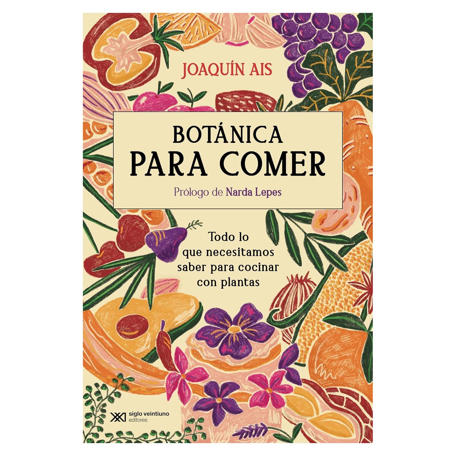 Botánica para comer: Todo lo que necesitamos saber para cocinar con plantas (Ciencia que Ladra…) (Spanish Edition)