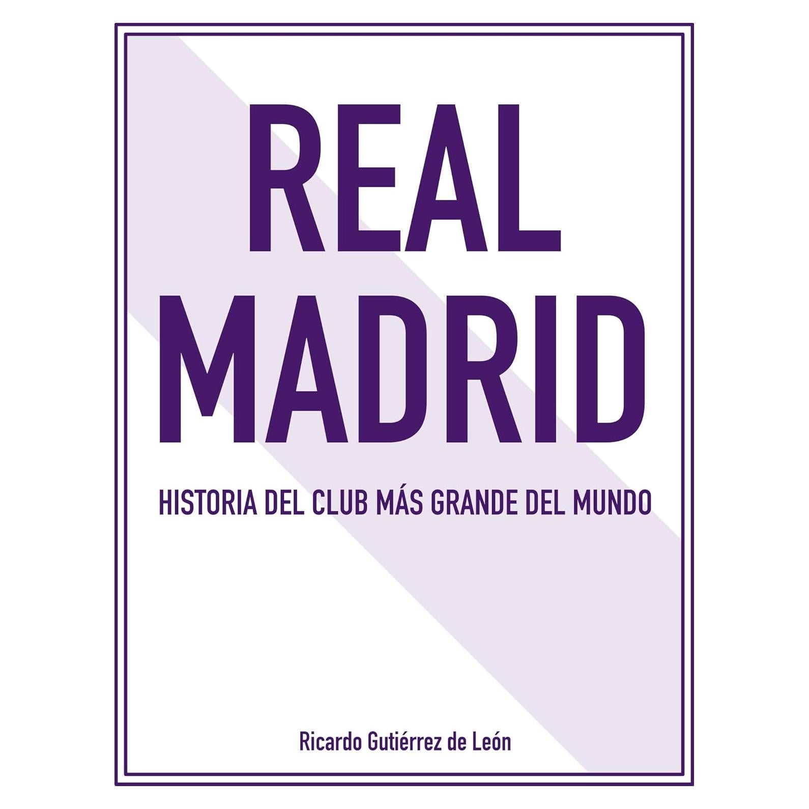 Libro Real Madrid: Historia del Club Más Grande del Mundo
