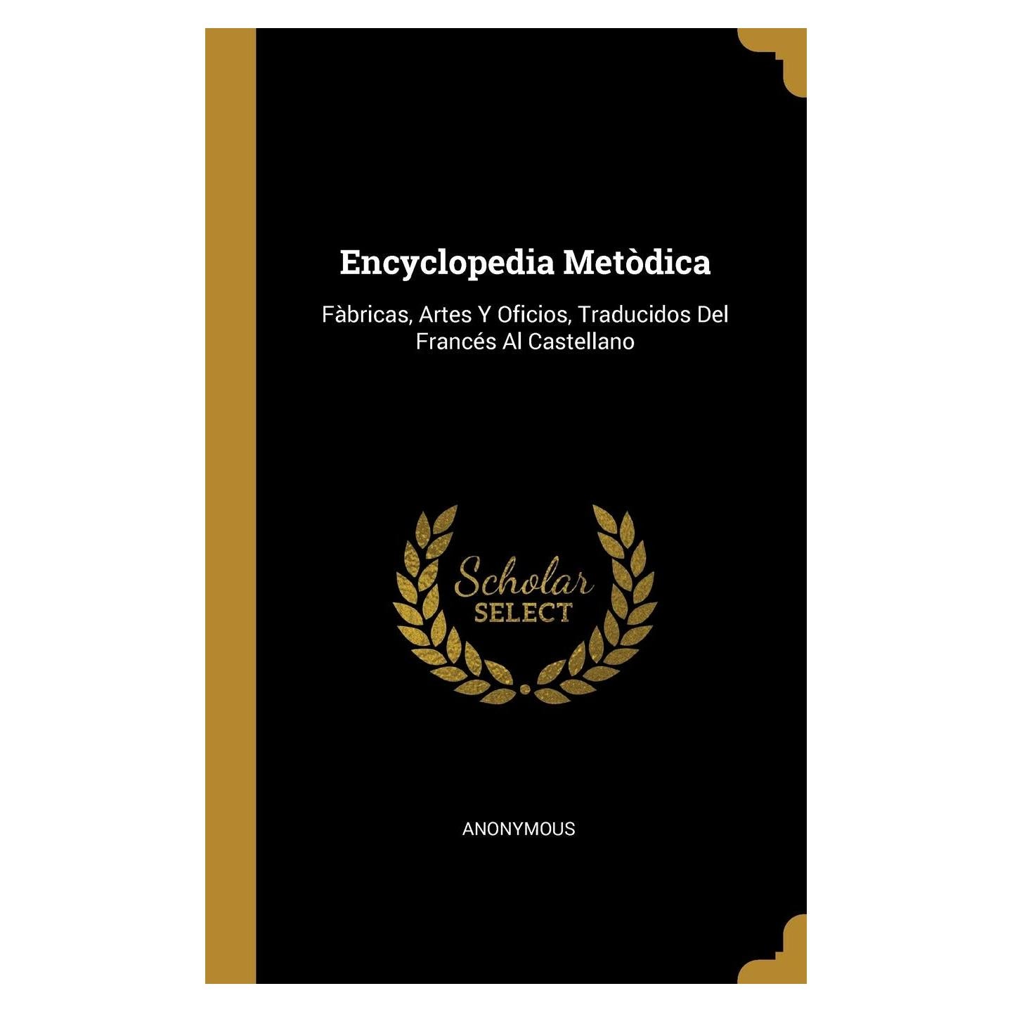 Encyclopedia Metòdica: Fàbricas, Artes Y Oficios, Traducidos Del Francés Al Castellano (Spanish Edition)