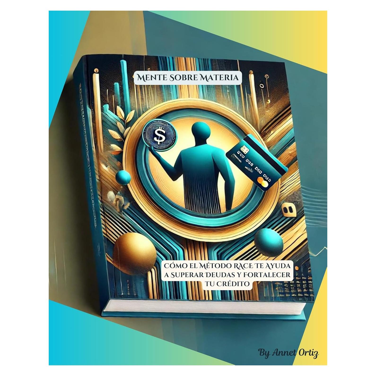 Mente sobre Materia: Cómo el Método R.A.C.E. Te Ayuda a Superar Deudas y Fortalecer Tu Crédito (Spanish Edition)