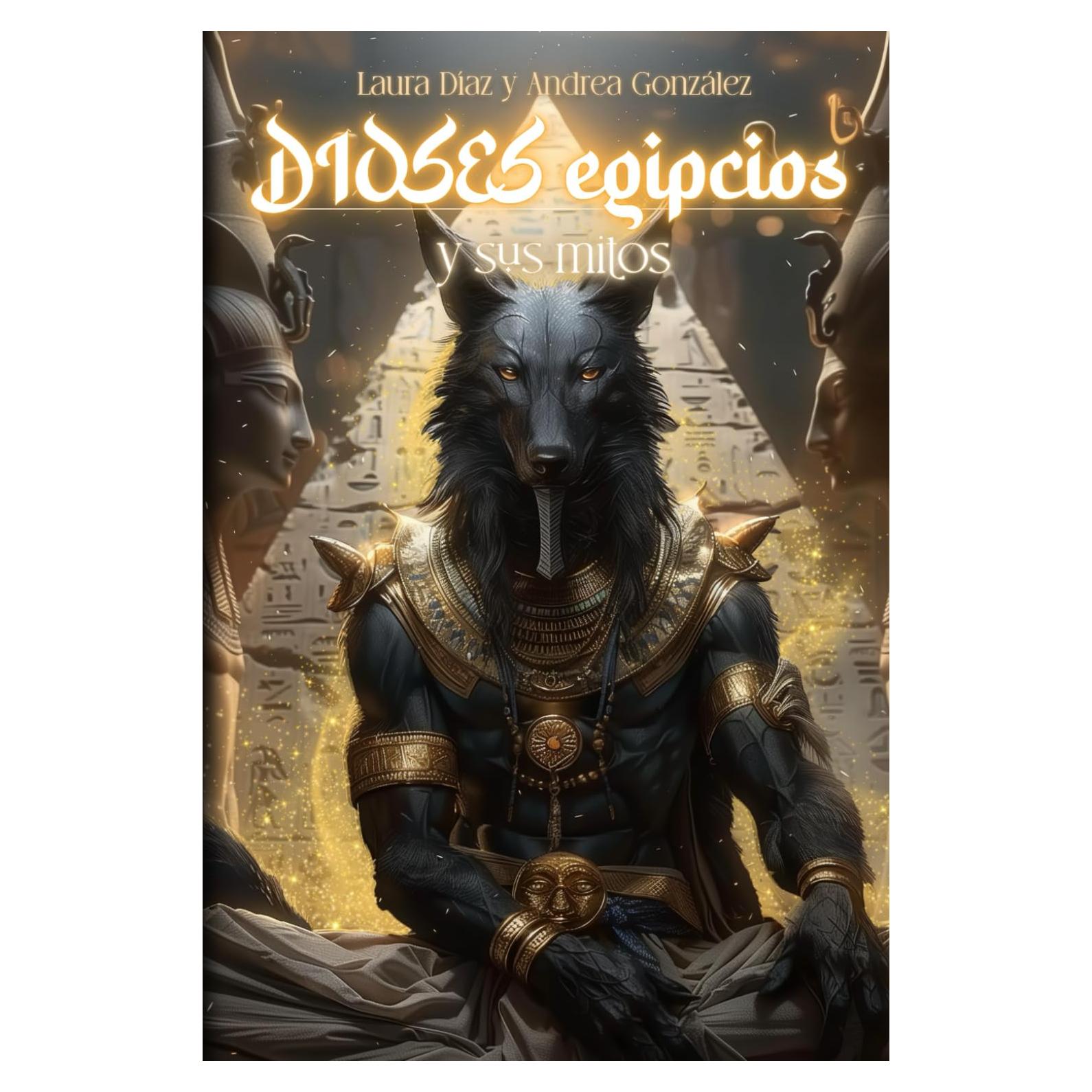 DIOSES EGIPCIOS Y SUS MITOS: Mitología egipcia explicada (Spanish Edition)