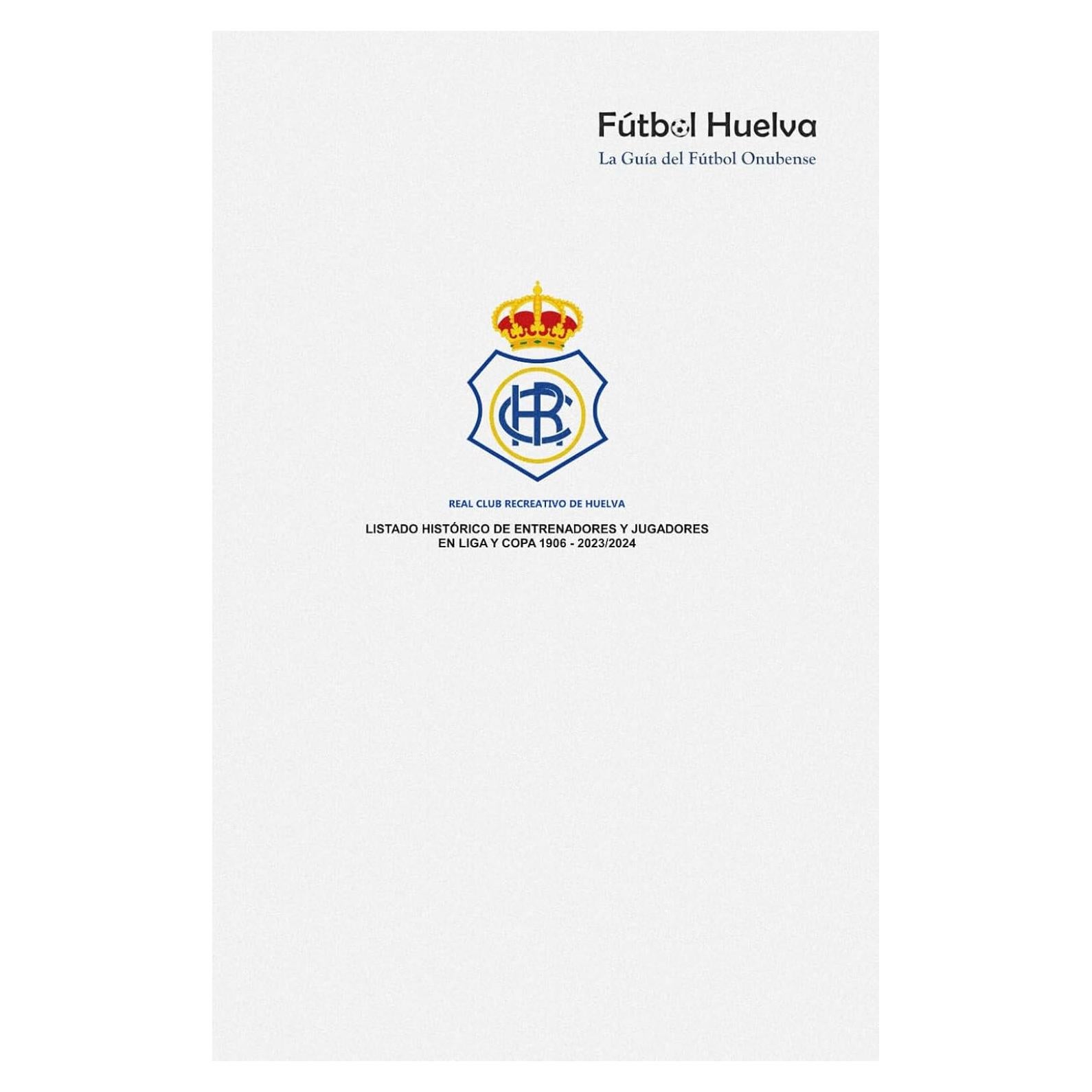Real Club Recreativo de Huelva. Listado Histórico de Entrenadores y Jugadores en Liga y Copa 1906 - 2023/24 (Spanish Edition)