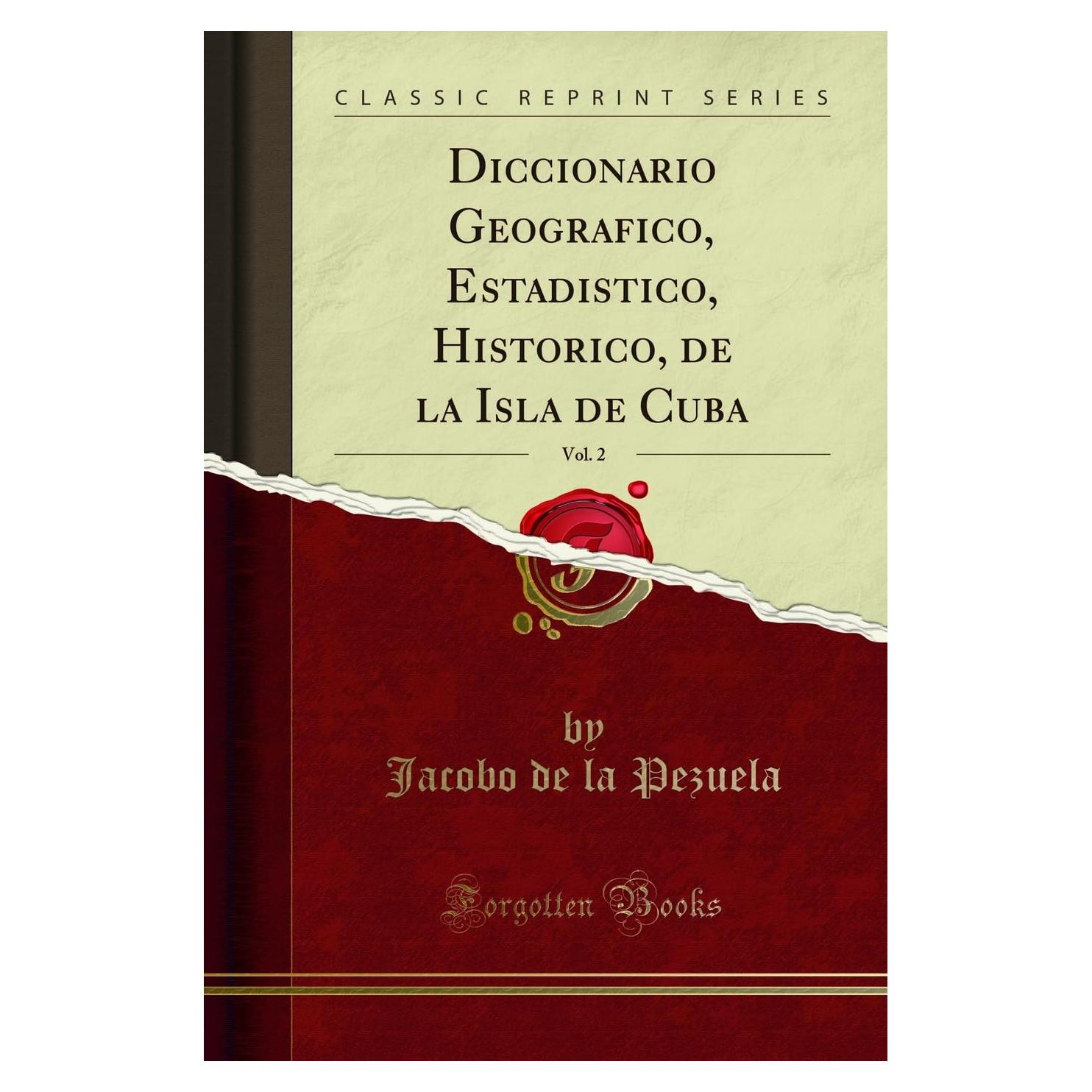 Diccionario Geografico, Estadistico, Historico, de la Isla de Cuba, Vol. 2 (Classic Reprint) (Spanish Edition)