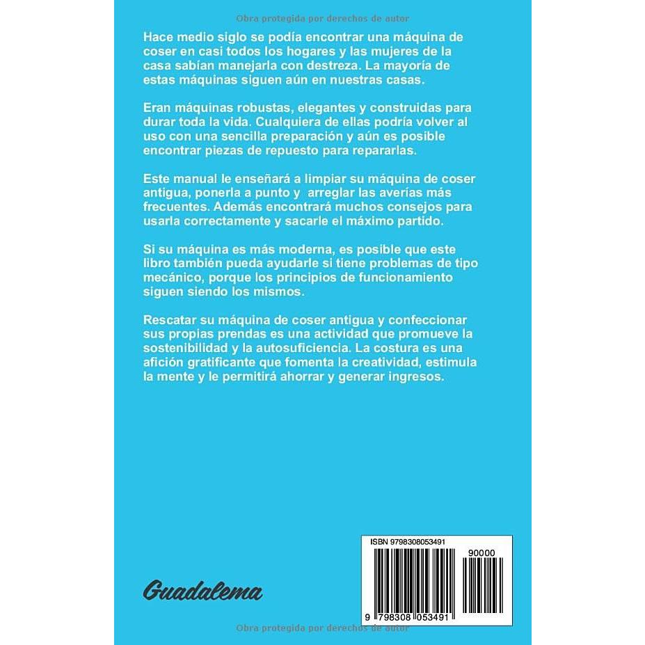 CÓMO REPARAR SU MÁQUINA DE COSER CLÁSICA Y PONERLA A PUNTO: Recupere la antigua máquina de coser de la abuela, aprenda a limpiarla, engrasarla y la ... herramientas especiales. (Spanish Edition)