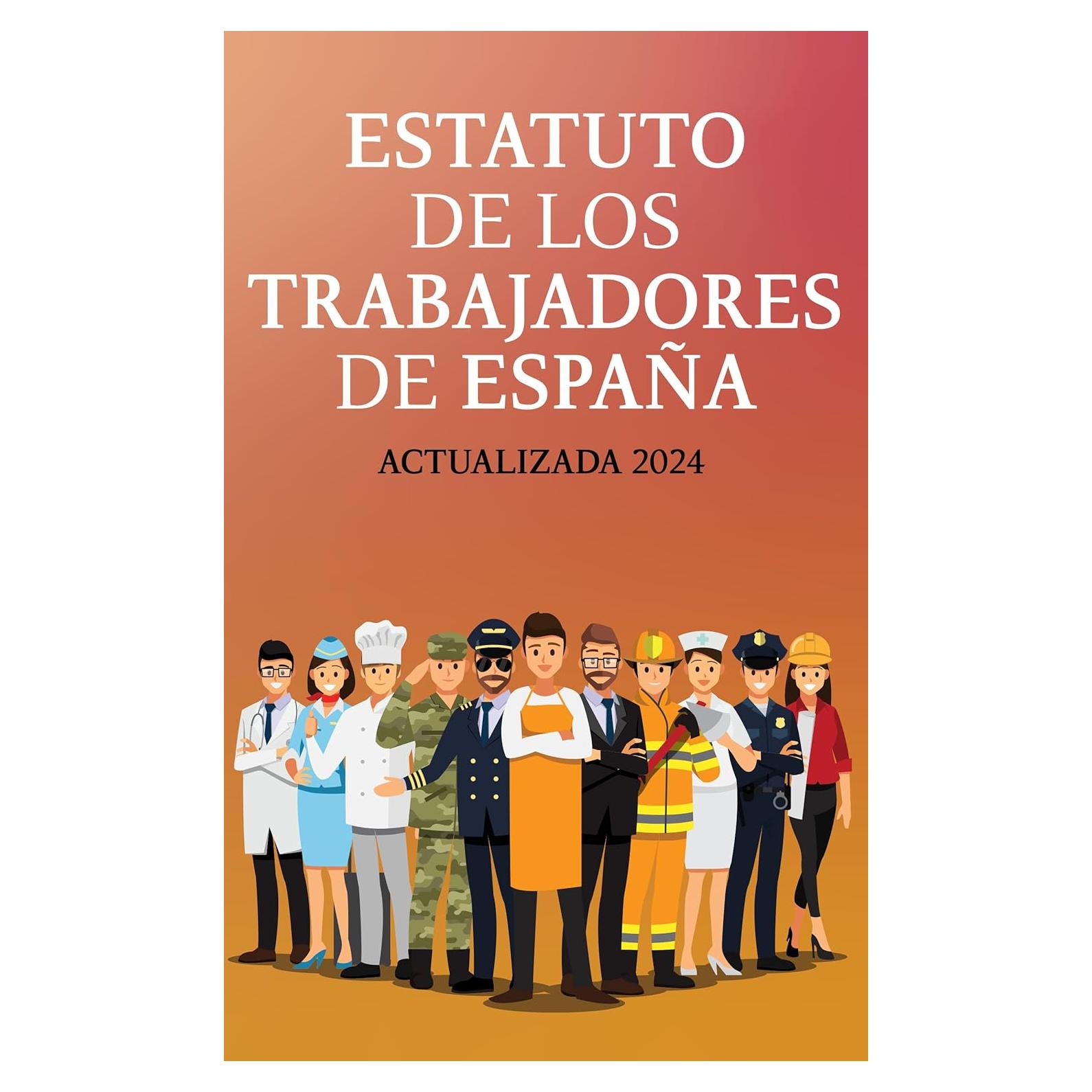 ESTATUTO DE LOS TRABAJADORES DE ESPAÑA: EDICIÓN ACTUALIZADA PARA OPOSITORES, ESTUDIANTES Y PROFESIONALES DEL DERECHO (Spanish Edition)