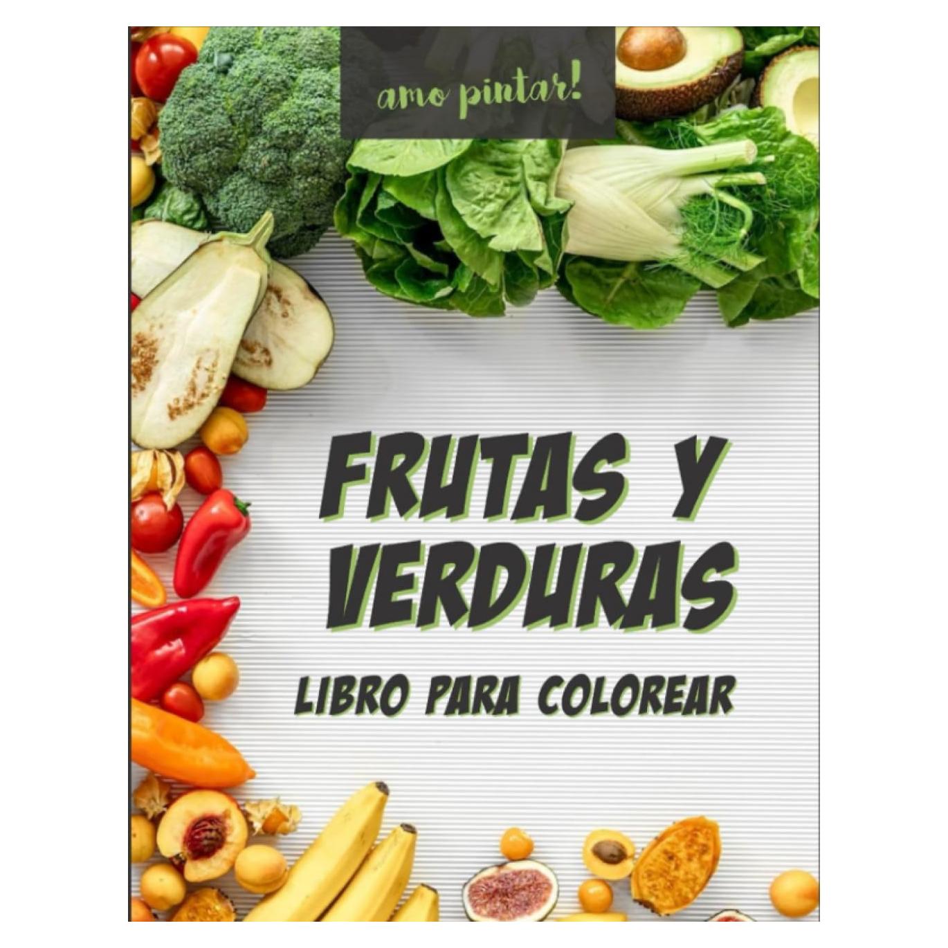 LIBRO PARA COLOREAR FRUTAS Y VERDURAS (Spanish Edition)