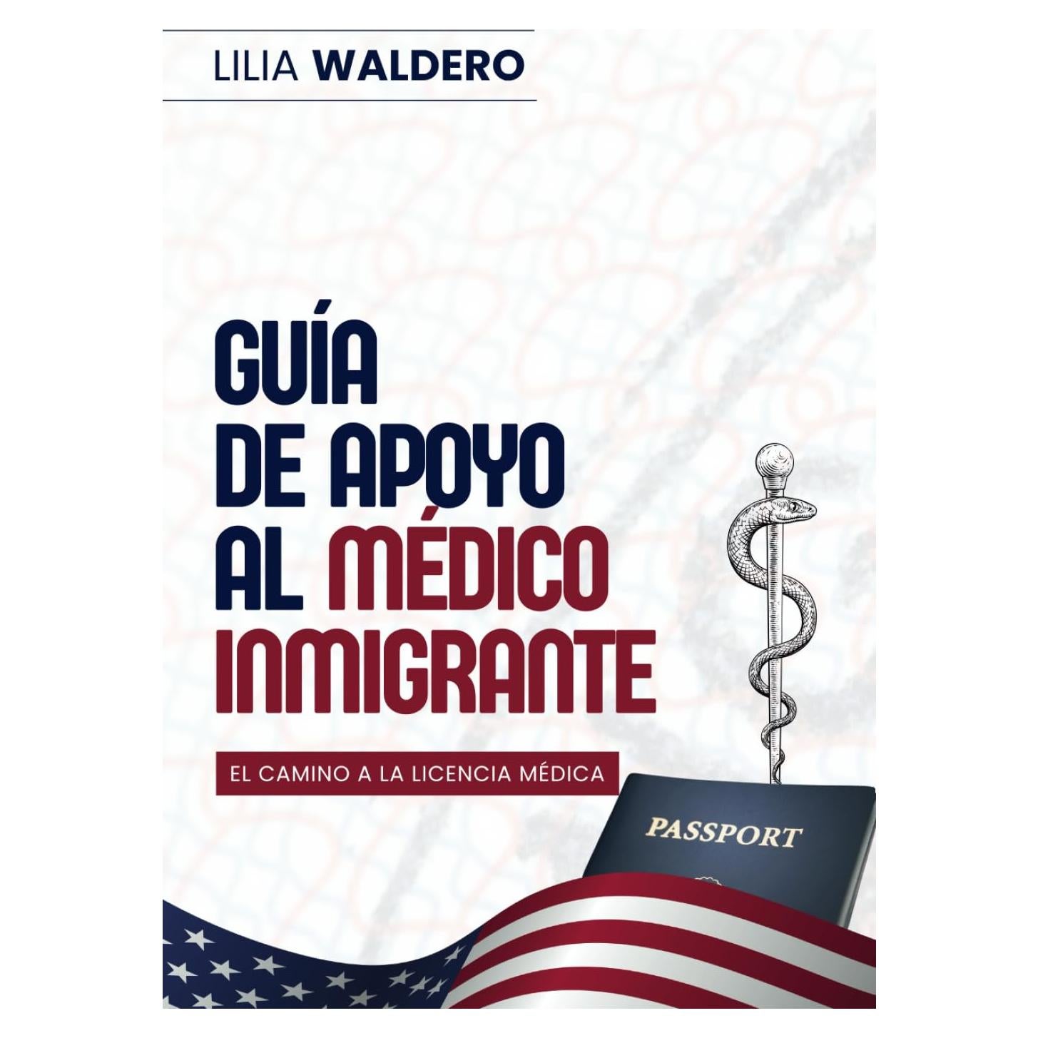 GUÍA DE APOYO AL MÉDICO INMIGRANTE: El camino a la licencia médica (Spanish Edition)