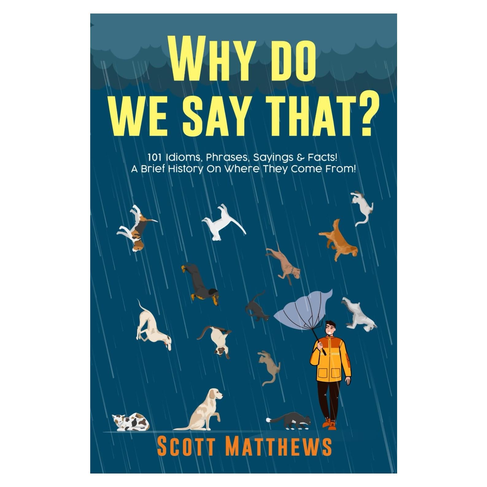 Why Do We Say That? 101 Idioms, Phrases, Sayings & Facts! A Brief History On Where They Come From!