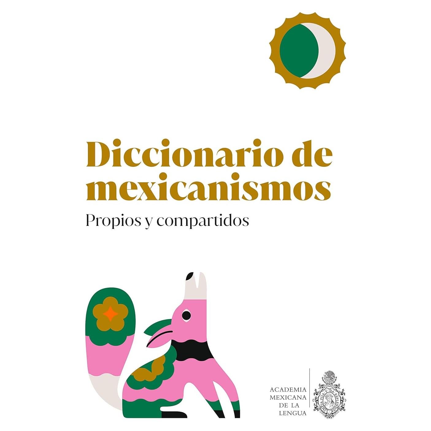 Diccionario de Mexicanismos. Propios y compartidos (Spanish Edition)