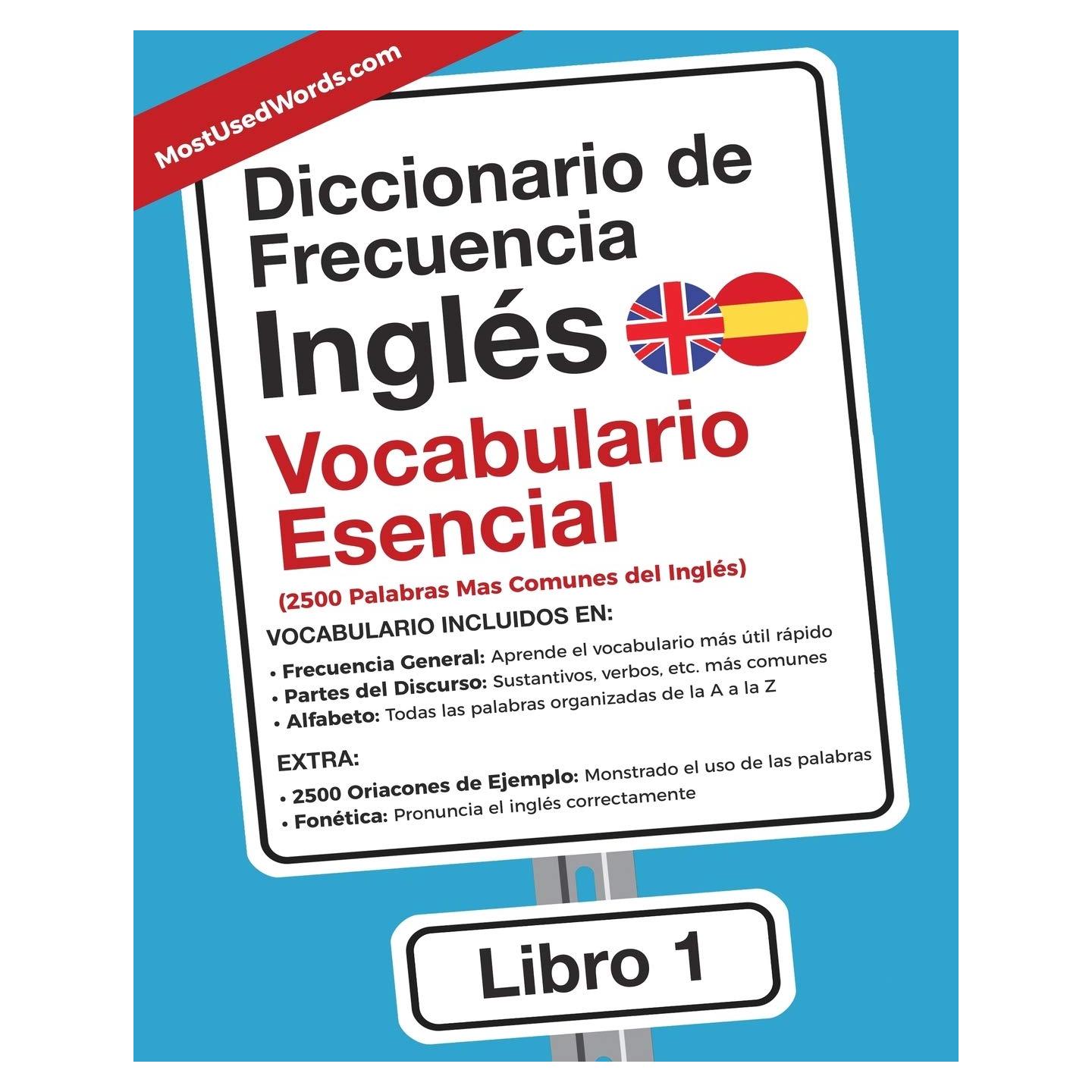 Diccionario de Frecuencia - Ingles - Vocabulario Esencial: 2.500 palabras mas comunes del Ingles (Inglés) (Spanish Edition)