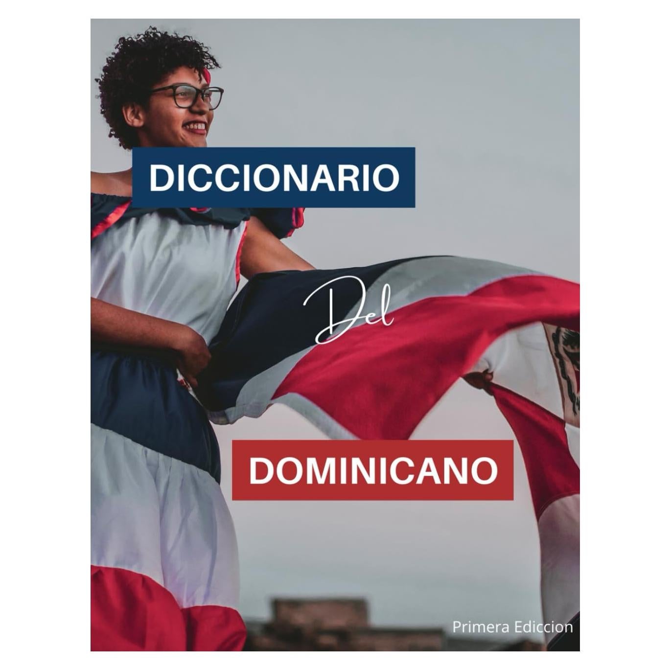 Diccionario del dominicano: Diccionario del dominicanismo al español, con todas las jergas, palabras, apodos, chistes dominicanos. Para compartir con viajantes y la familia (Spanish Edition)