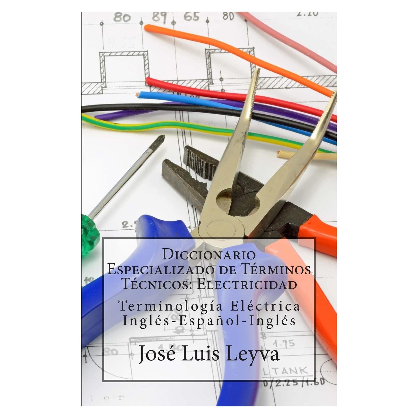 Diccionario Especializado de Términos Técnicos: Electricidad: Terminología Eléctrica Inglés-Español-Inglés (Spanish Edition)