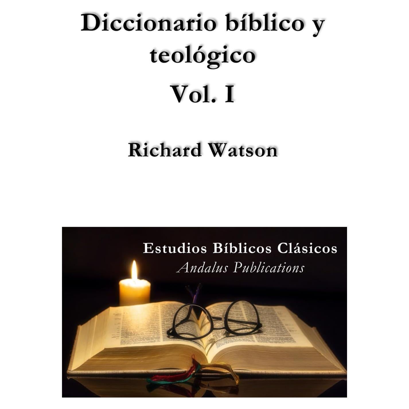 Diccionario bíblico y teológico Vol. I: Explicación de la historia, usos y costumbres de los judíos y de las naciones vecinas (traducción) (Spanish Edition)
