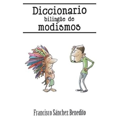 Diccionario Bilingüe de Modismos: Más de 2.500 modismos, frases idiomáticas, refranes y expresiones en inglés y español (Spanish Edition)