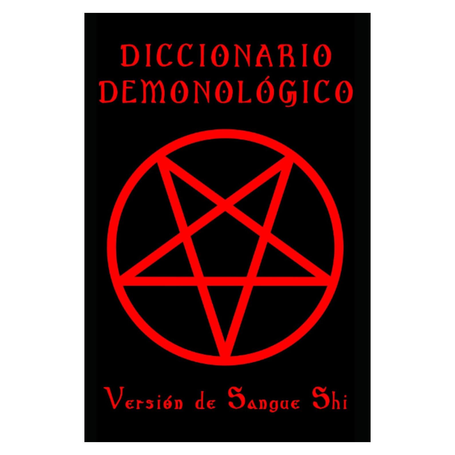 DICCIONARIO DEMONOLÓGICO: Versión de Sangue Shi (Sendero Siniestro, Ocultismo, Magia, Mitología y Folklore) (Spanish Edition)