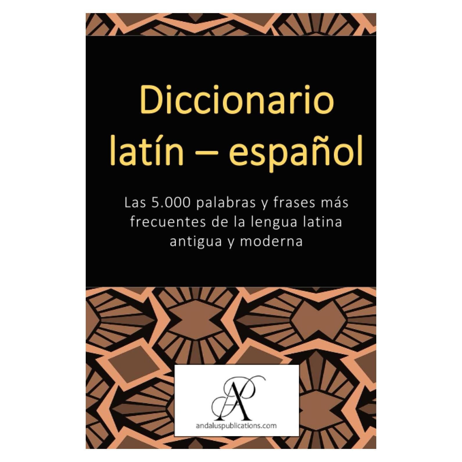 Diccionario latín – español: Las 5.000 palabras y frases más frecuentes de la lengua latina antigua y moderna (Colección: Aprender lenguas modernas) (Spanish Edition)