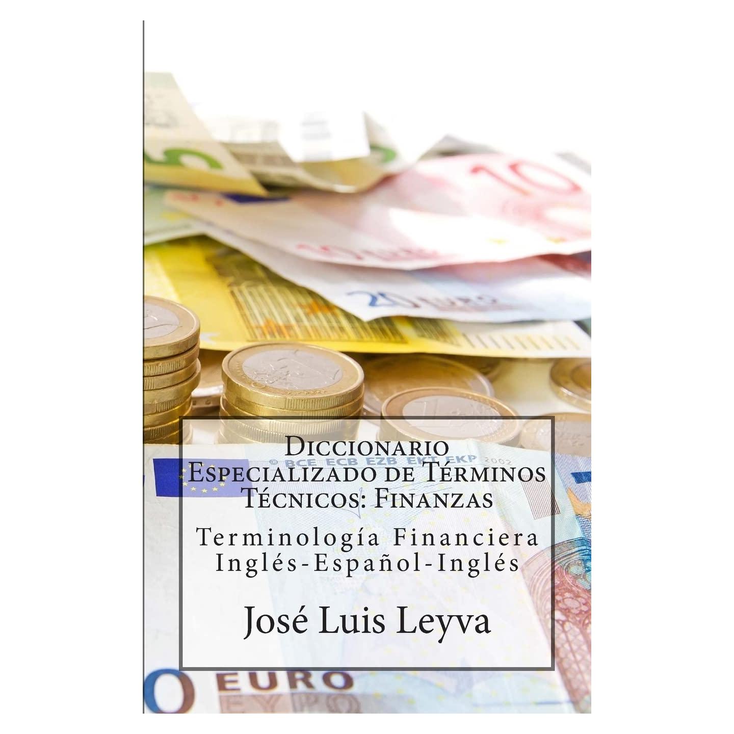 Diccionario Especializado de Términos Técnicos: Finanzas: Terminología Financiera Inglés-Español-Inglés (Spanish Edition)