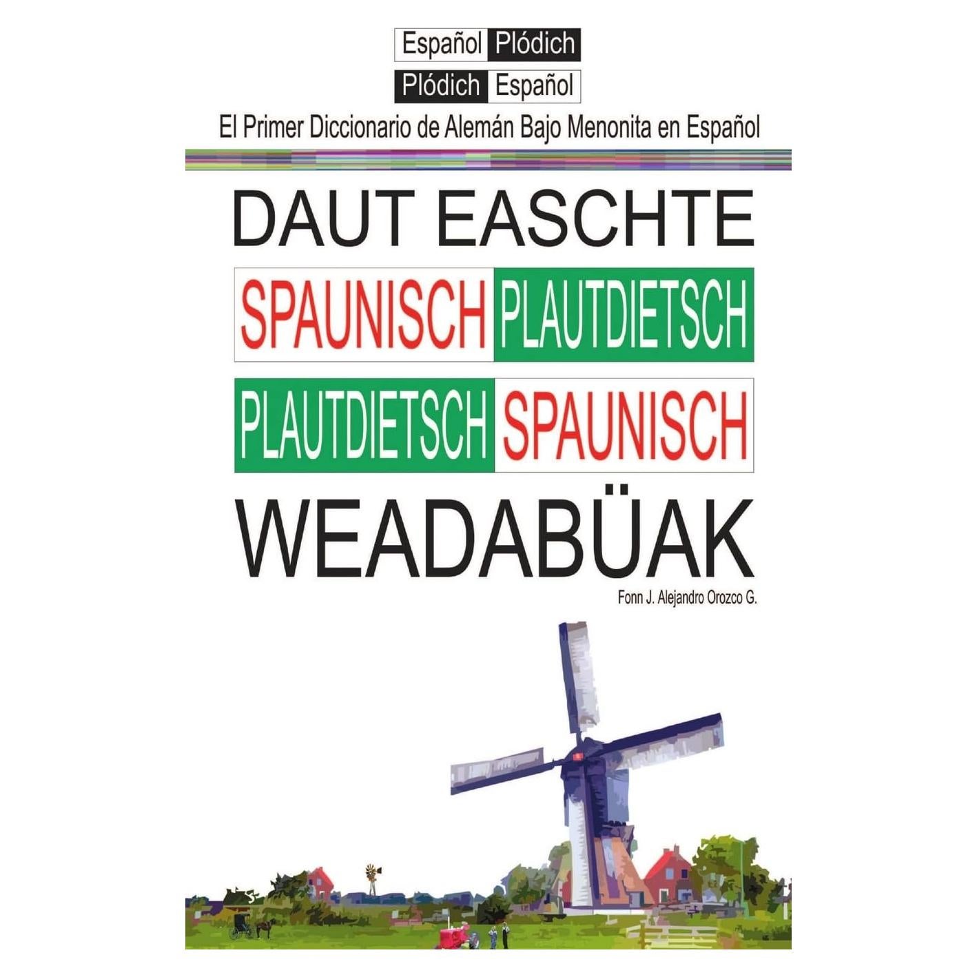 El Primer Diccionario de Aleman Bajo Menonita: Daut Ieeschte Spaunische Wieedabuak (Spanish Edition)