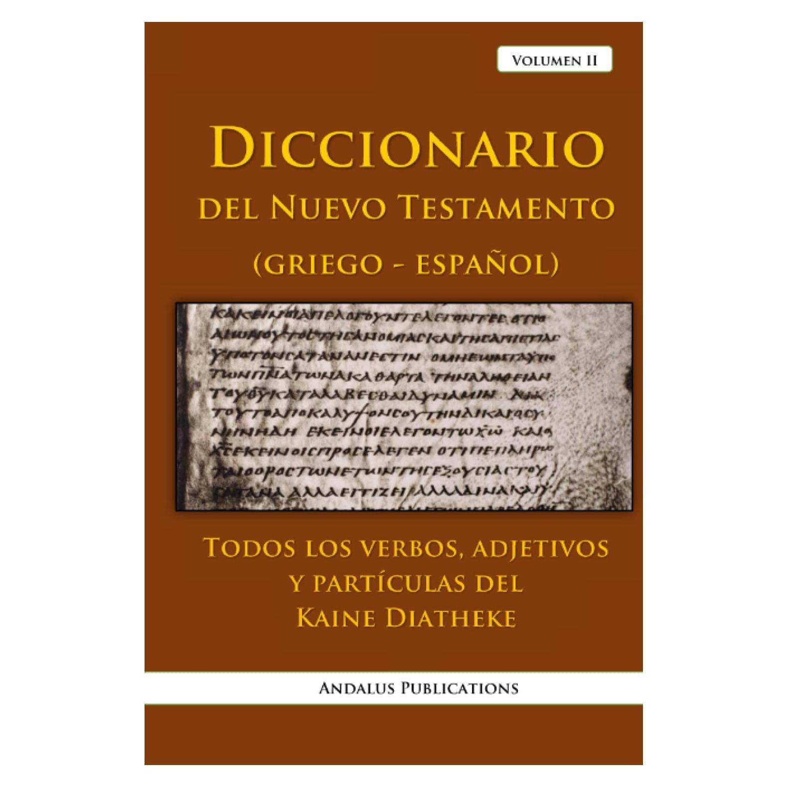 Diccionario del Nuevo Testamento (griego - español), volumen II: Todos los verbos, adjetivos y partículas del Kaine Diatheke (Lenguas de la Biblia y el Corán) (Spanish Edition)