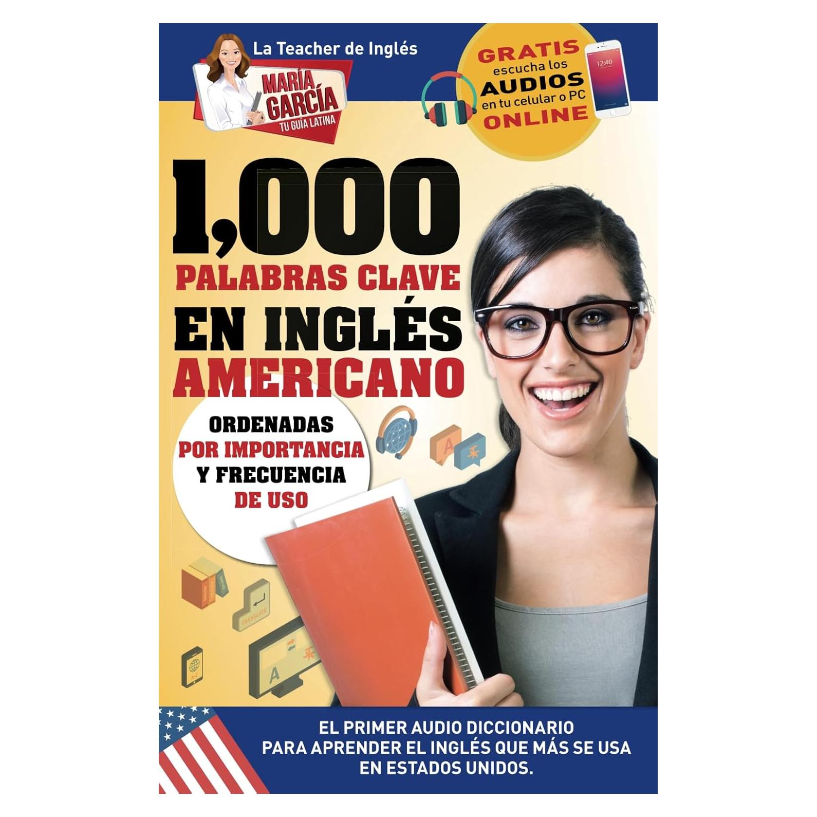 1,000 Palabras Clave en Inglés Americano: El primer Audio Diccionario para aprender el inglés que más se usa en Estados Unidos. Ordenadas por ... García, Tu Guía Latina) (Spanish Edition)