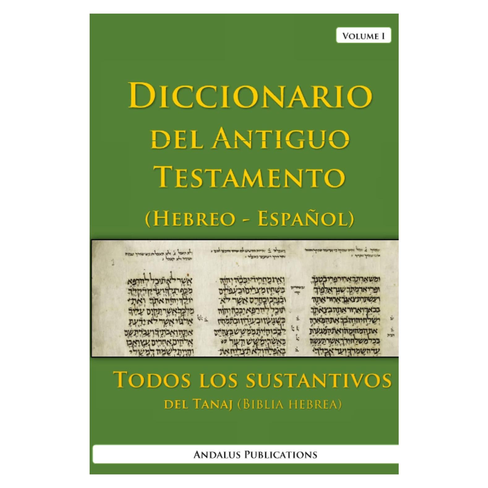 Diccionario del Antiguo Testamento (Hebreo - Español), Volumen I: Todos los sustantivos del Tanaj (Biblia hebrea) (Lenguas de la Biblia y el Corán) (Spanish Edition)