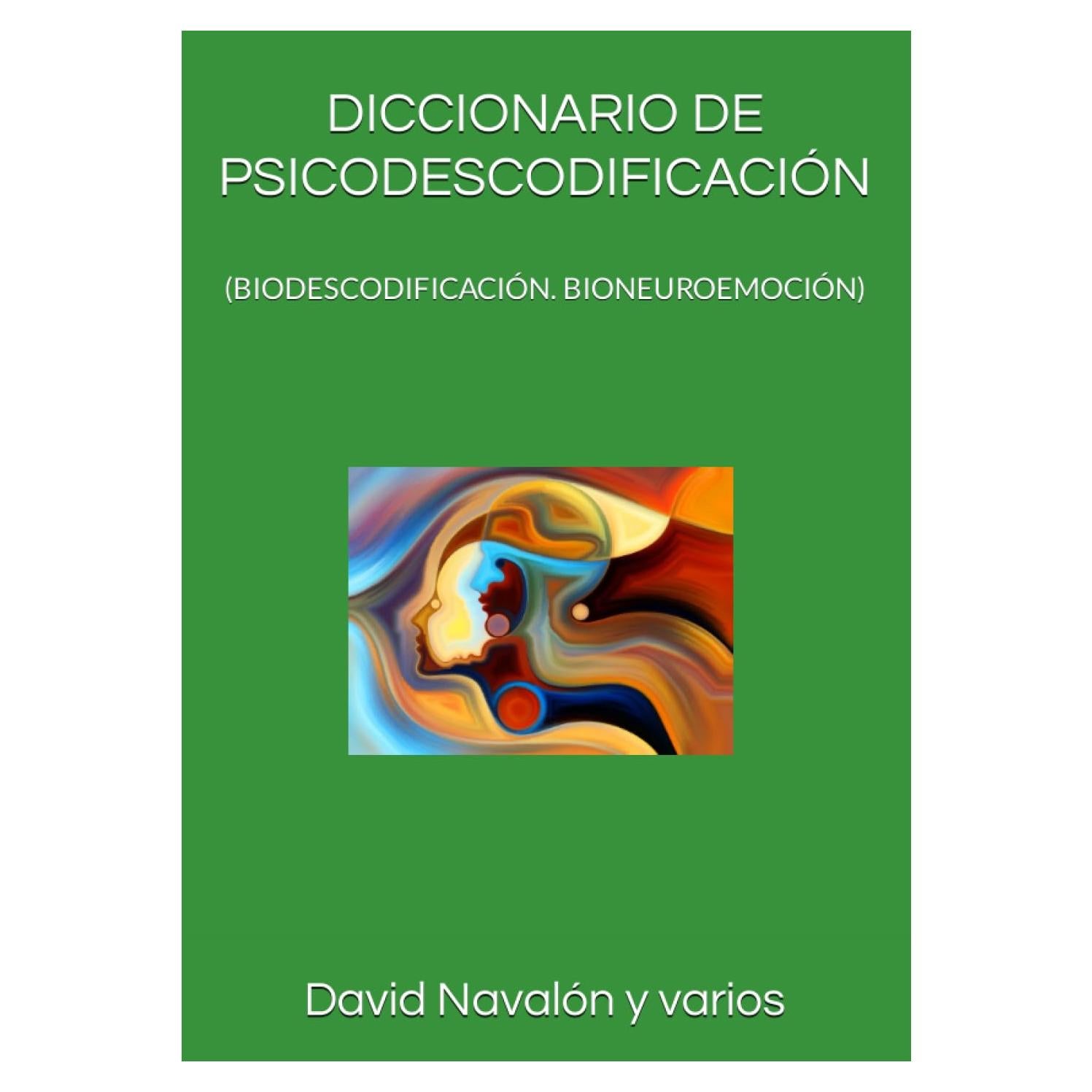 DICCIONARIO DE PSICODESCODIFICACIÓN: (BIODESCODIFICACIÓN. BIONEUROEMOCIÓN) (Spanish Edition)