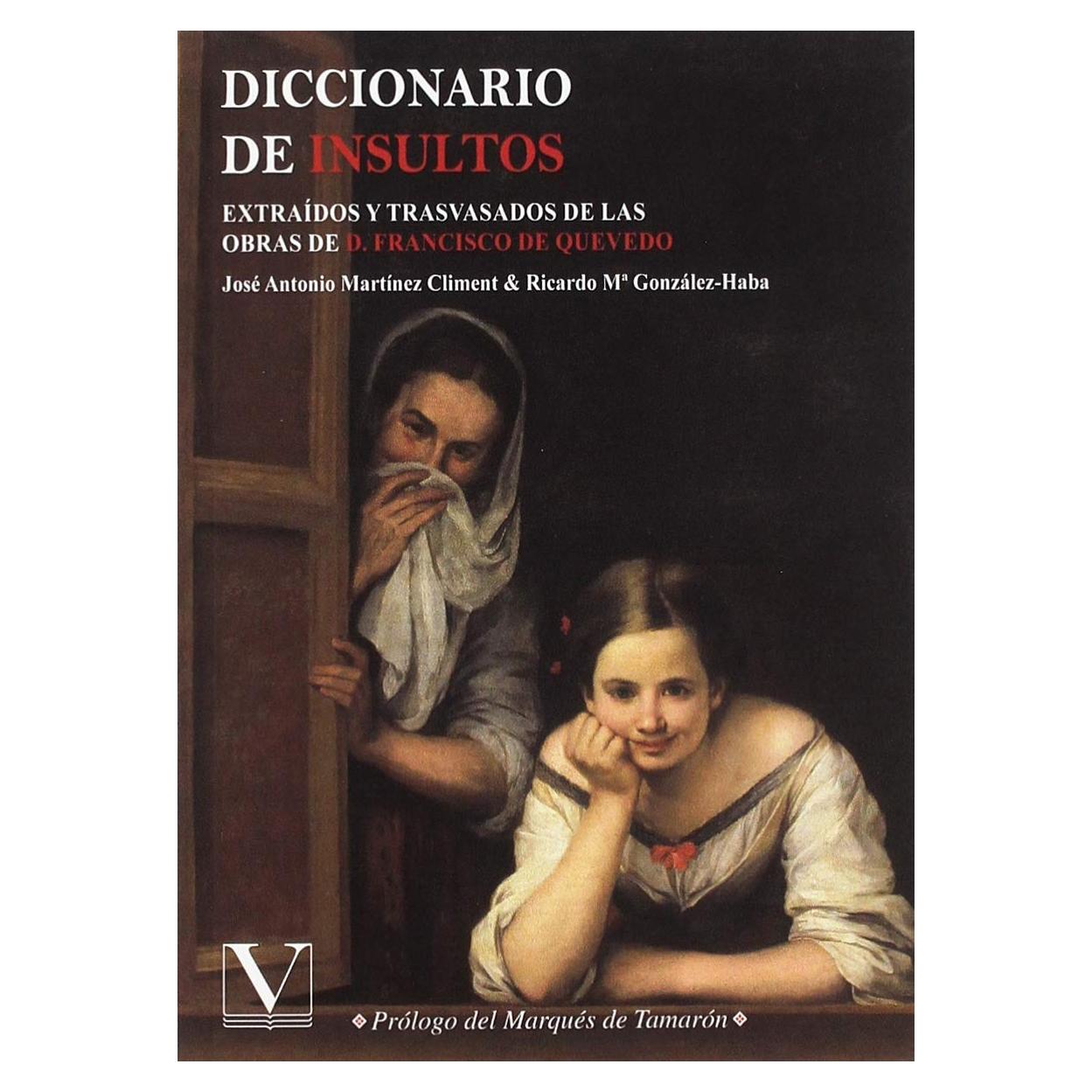Diccionario de insultos: Extraidos y trasvasados de las obras de D, Francisco de Quevedo (Diccionarios) (Spanish Edition)