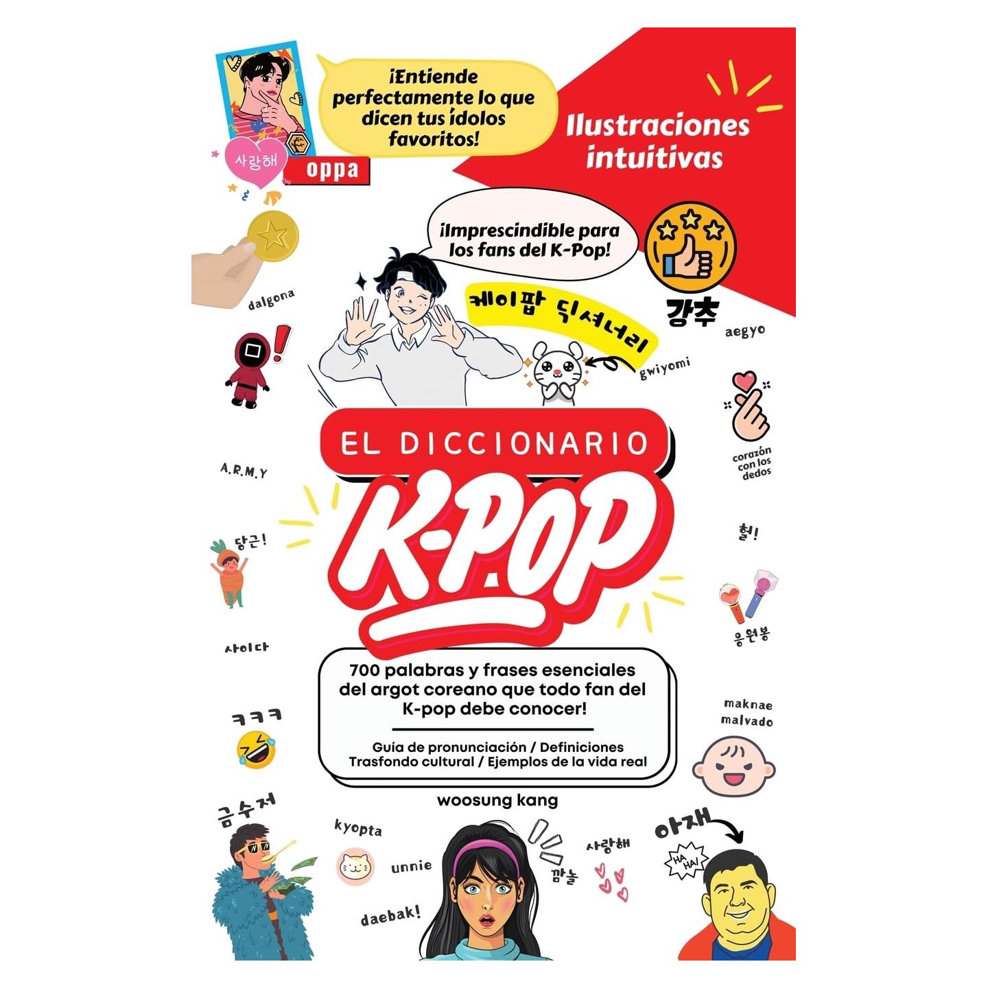 El Diccionario K-Pop - 700 Palabras Y Frases Esenciales De K-Pop, Dramas Y Peliculas Coreanos (Guía de Viaje de Corea) (Spanish Edition)