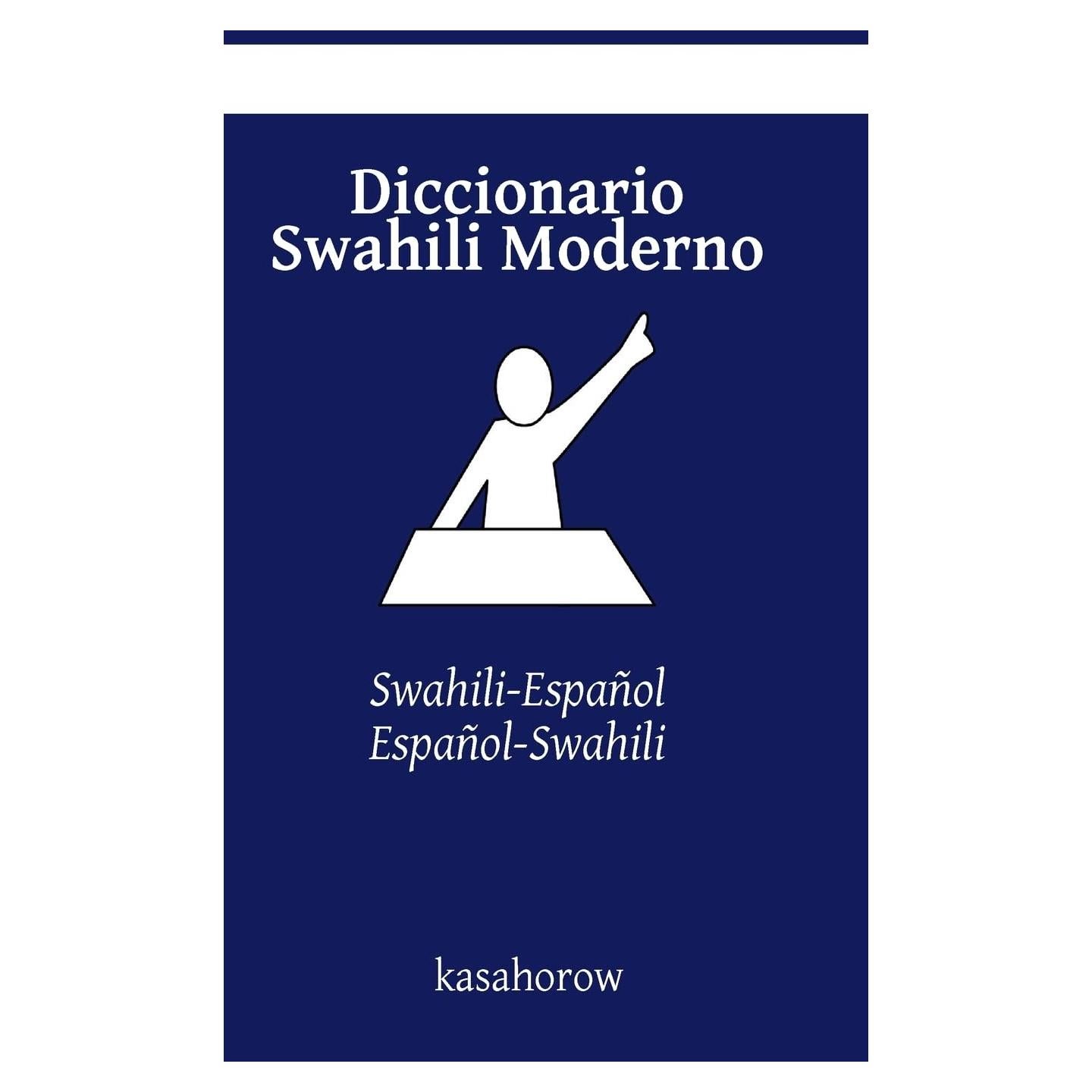 Diccionario Swahili Moderno: Swahili-Español, Español-Swahili (Swahili Kasahorow) (Spanish Edition)