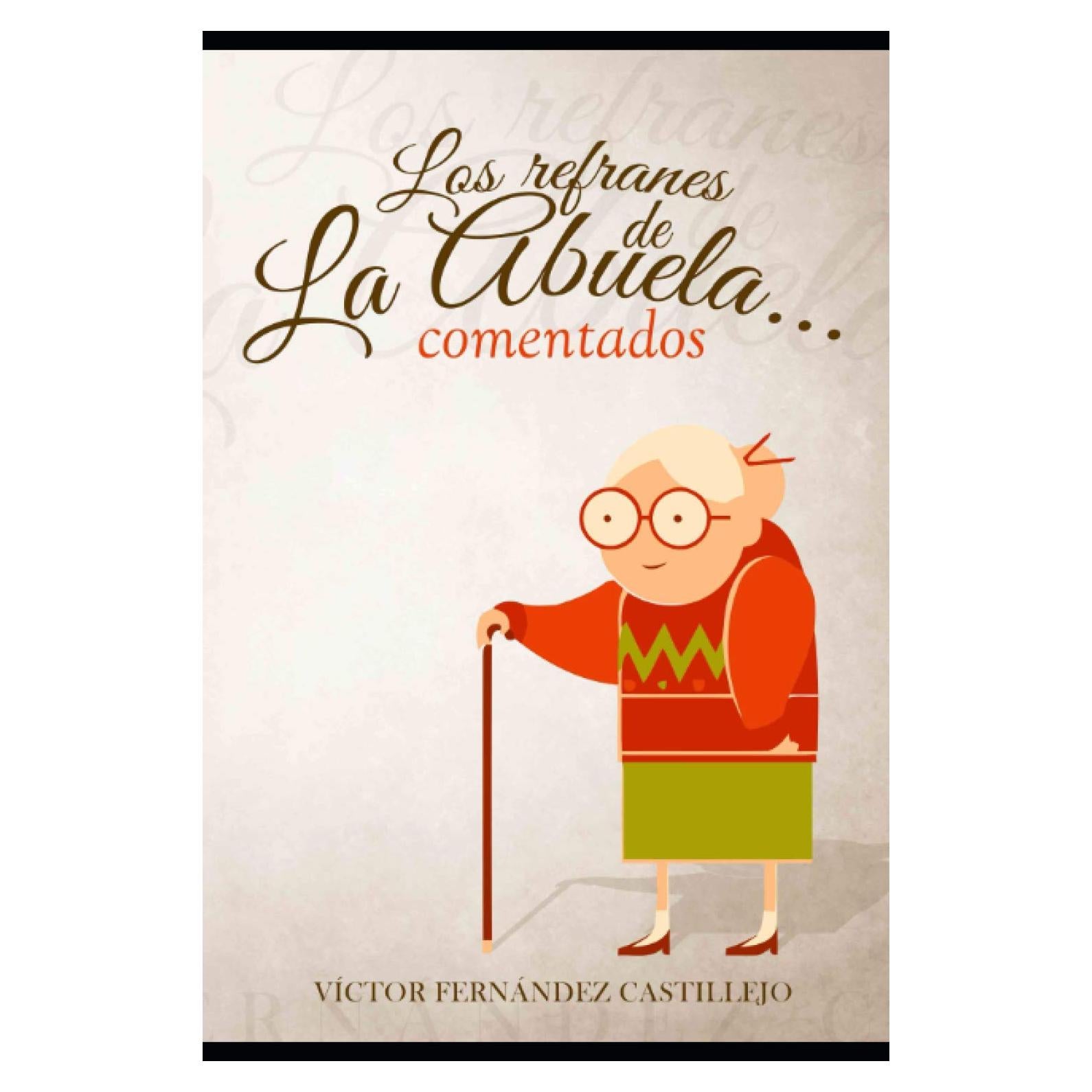Los refranes de la abuela... comentados (Refranes populares comentados) (Spanish Edition)