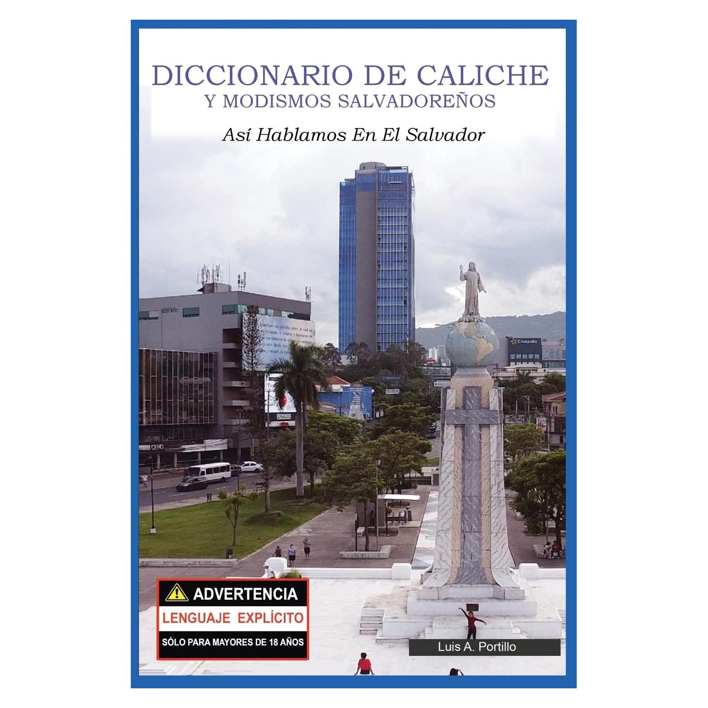 Diccionario de Caliche y Modismos Salvadoreños: Así Hablamos En El Salvador (2023) (Spanish Edition)