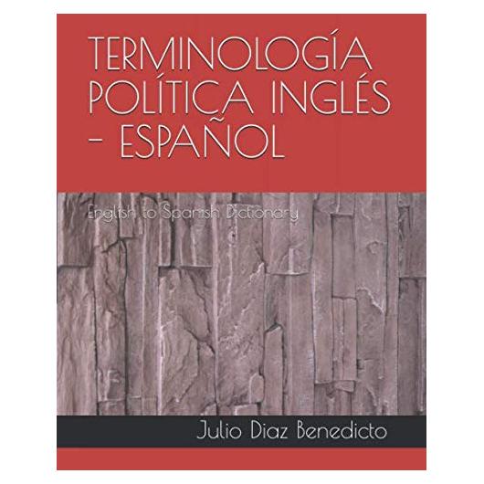TERMINOLOGÍA POLÍTICA INGLÉS - ESPAÑOL: English to Spanish Dictionary
