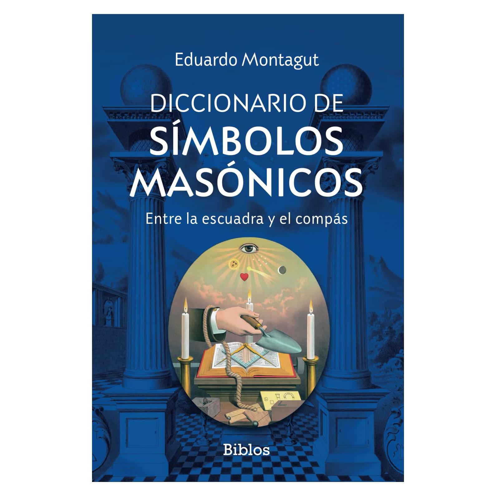 Diccionario de símbolos masónicos: Entre la escuadra y el compás (Spanish Edition)