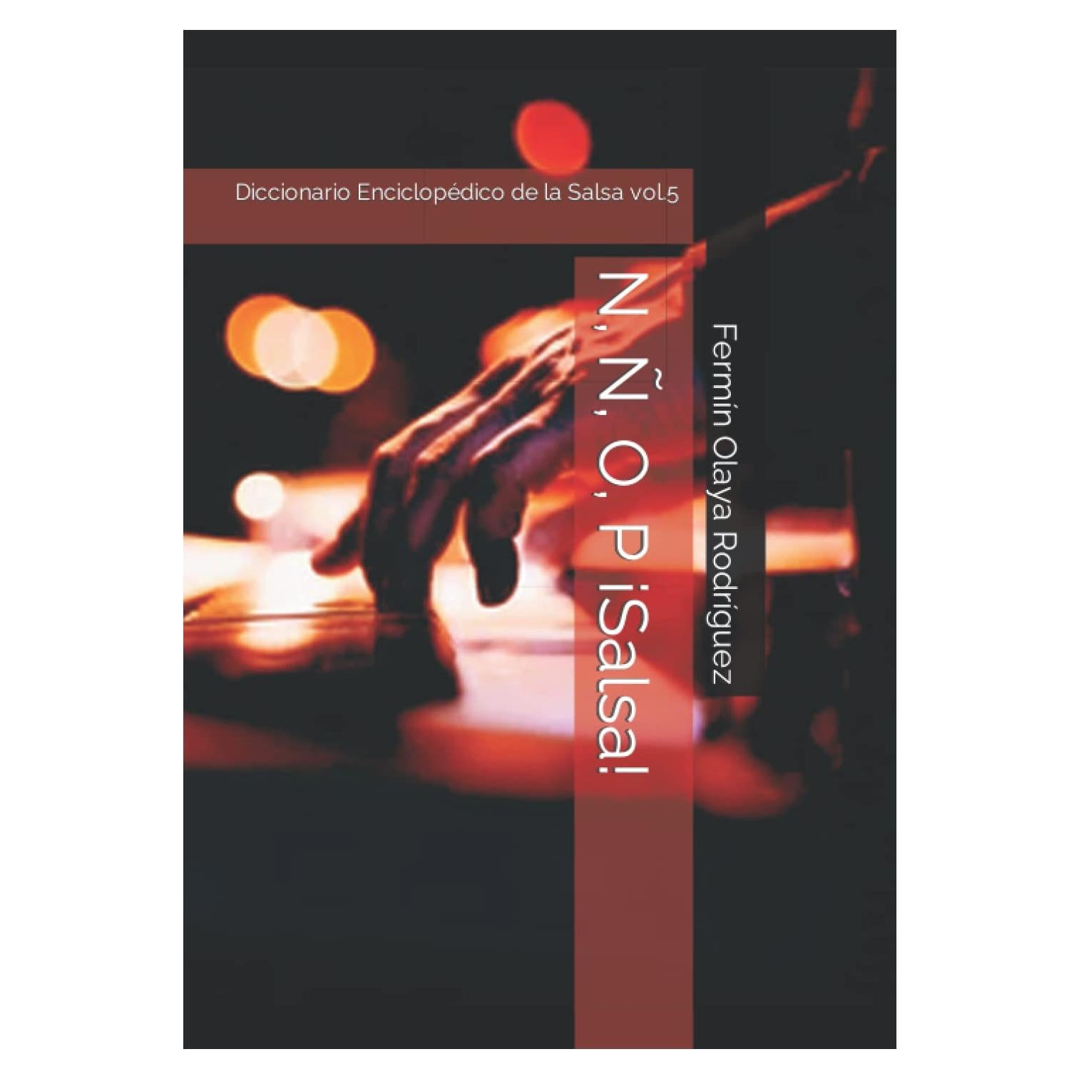 N, Ñ, O, P ¡Salsa!: Diccionario Enciclopédico de la Salsa vol.5 (Spanish Edition)