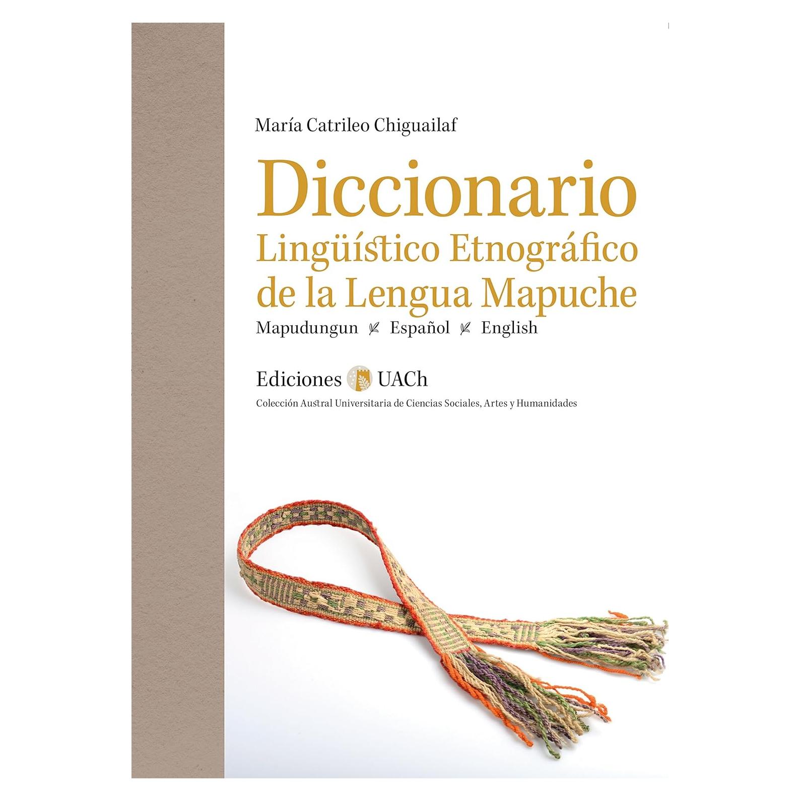 Diccionario Lingüístico Etnográfico de la Lengua Mapuche: Mapudungun - Español - English (Colección Austral Universitaria de Ciencias Sociales, Artes y Humanidades) (Spanish Edition)