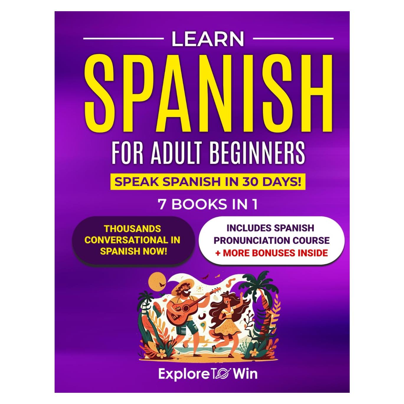 Learn Spanish for Adult Beginners: 7 Books in 1: Speak Spanish In 30 Days!