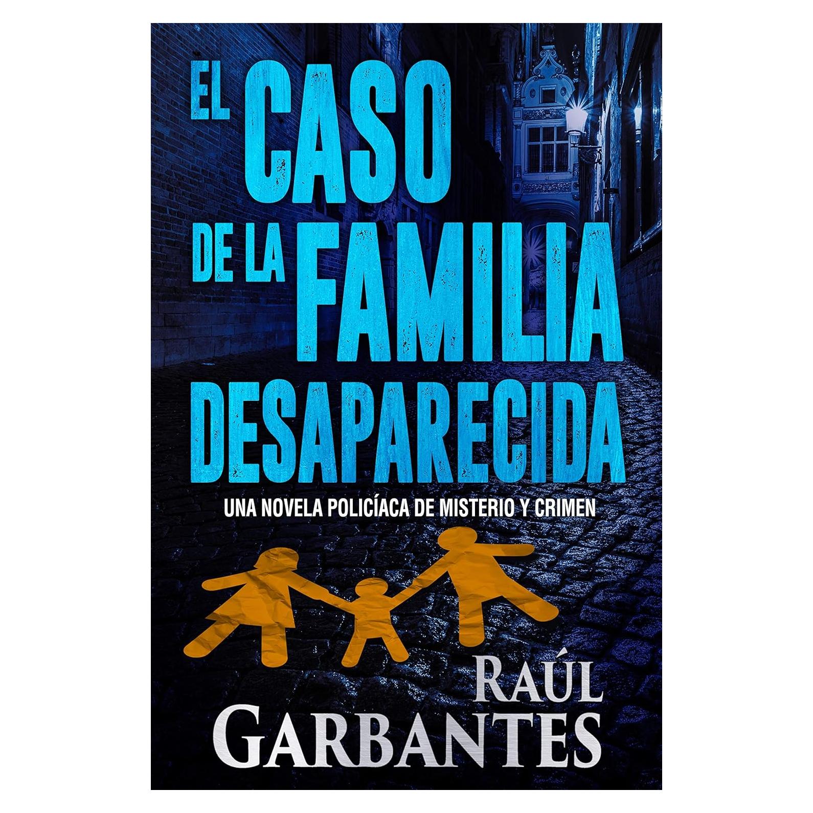 El caso de la familia desaparecida - Raúl Garbantes - Novela Policíaca
