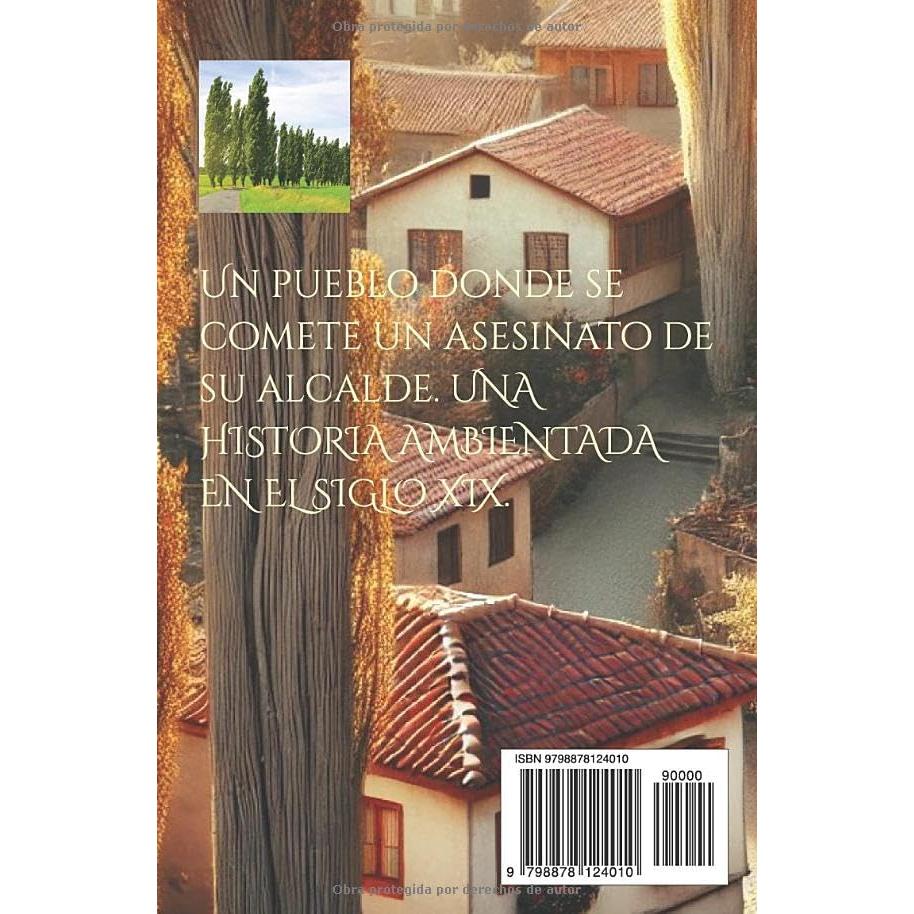 El pueblo de los Álamos: Novela de drama y de misterio, sobre un asesinato del alcalde de un pueblo rodeado por bellos álamos. (Novelas de drama y aventuras) (Spanish Edition)