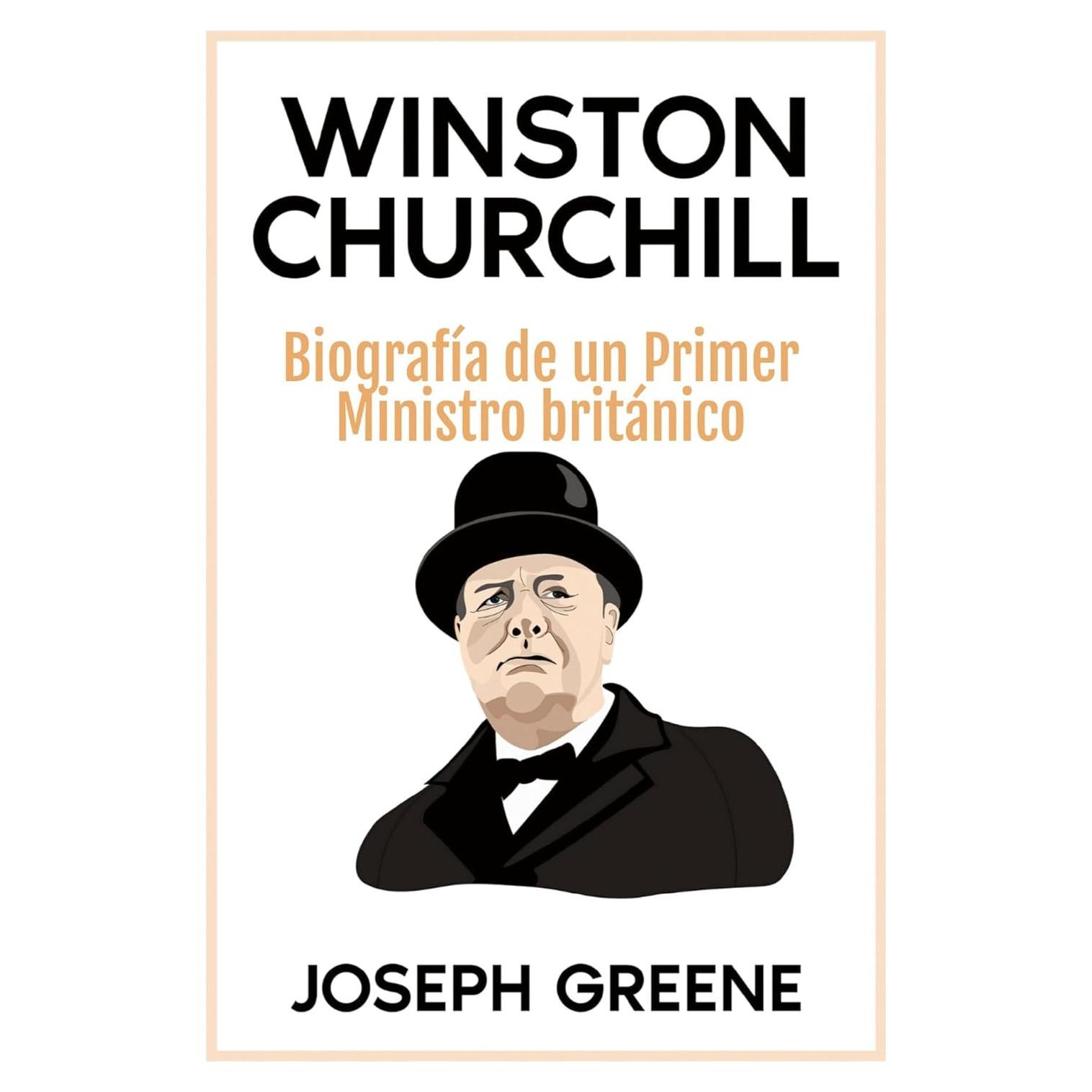Winston Churchill: Biografía de un Primer Ministro británico (Spanish Edition)