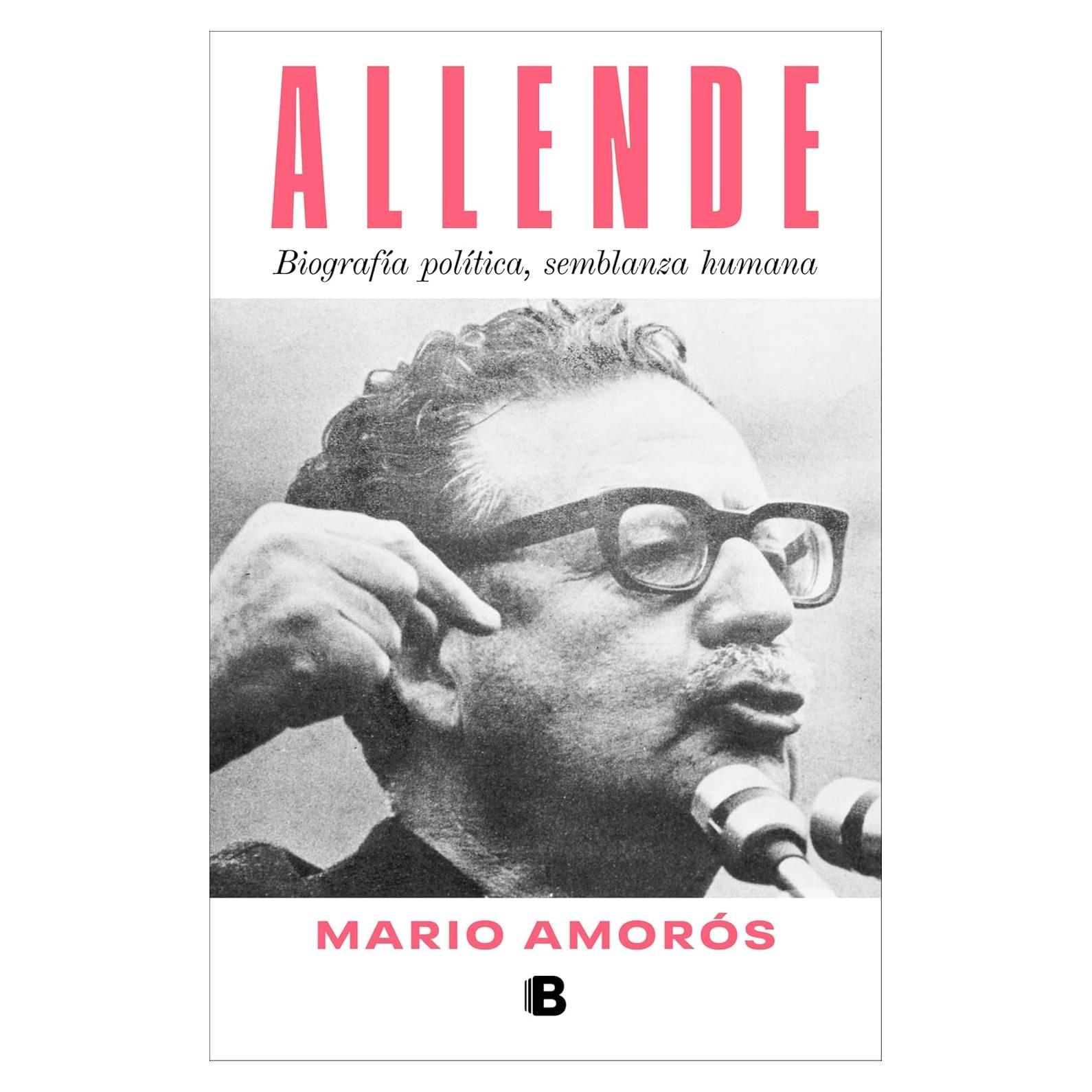 Allende. Biografía política, semblanza humana / Allende: a Political Biography, a Human Portrait (Spanish Edition)