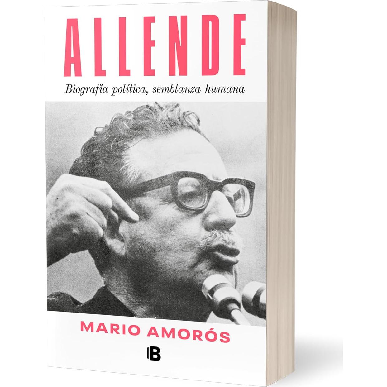 Allende. Biografía política, semblanza humana / Allende: a Political Biography, a Human Portrait (Spanish Edition)