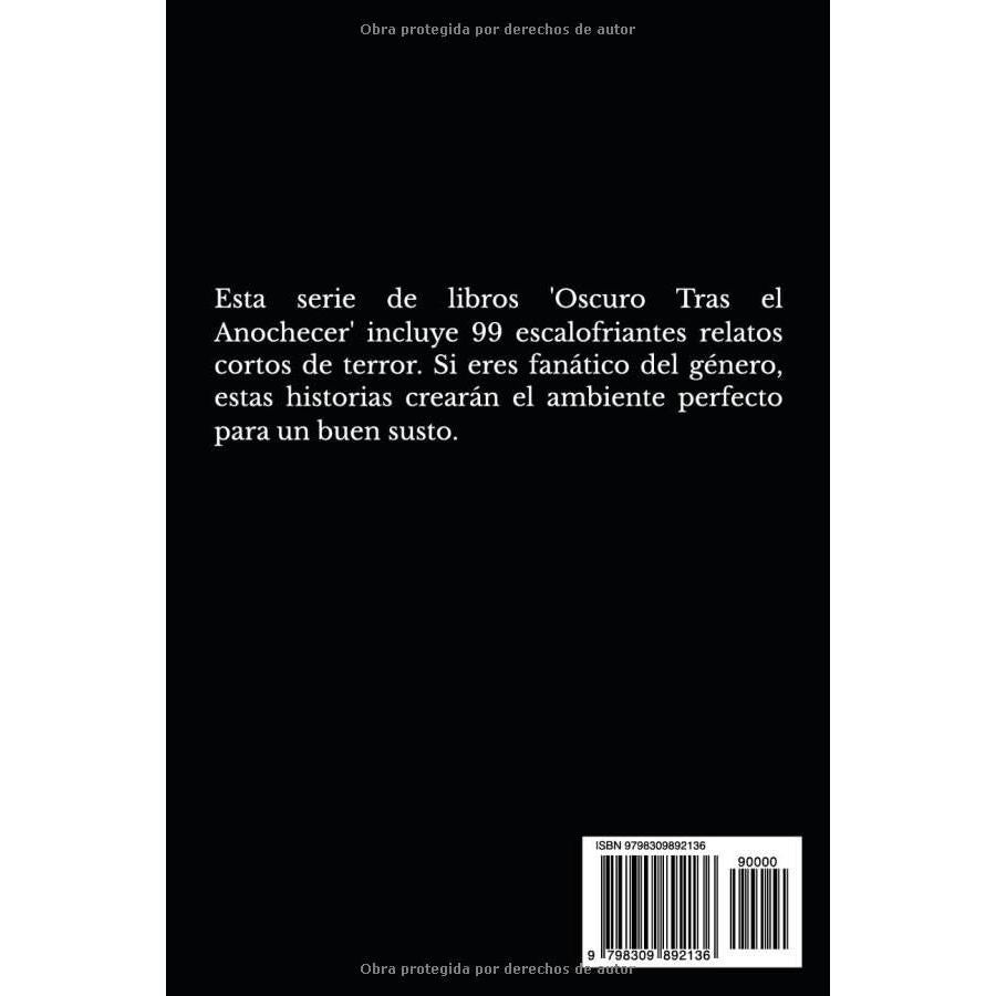 99 Historias de Terror: Oscuro Tras el Anochecer: Colección de Relatos Cortos de Terror (Spanish Edition)