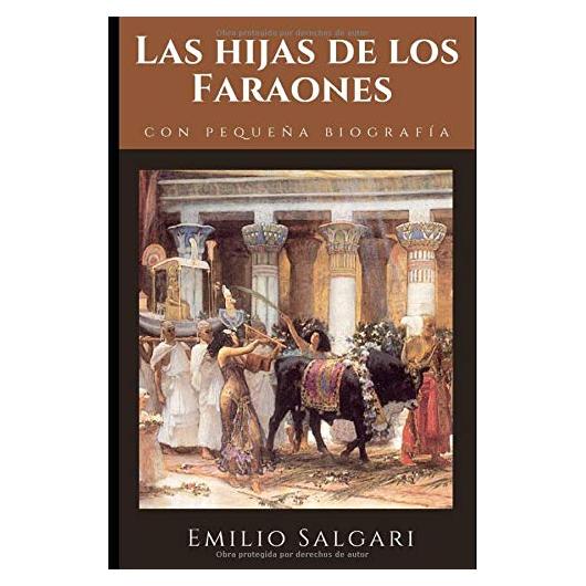 Las hijas de los Faraones: Novela sobre el antiguo Egipto de Emilio Salgari + Pequeña biografía y análisis (Clásicos olvidados) (Spanish Edition)