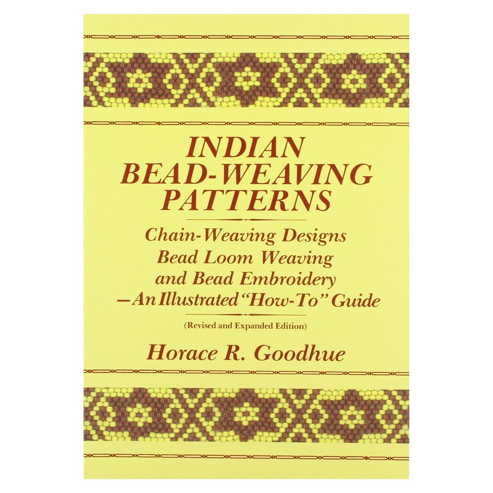 Indian Bead-Weaving Patterns: Chain-Weaving Designs Bead Loom Weaving and Bead Embroidery - An Illustrated "How-To" Guide