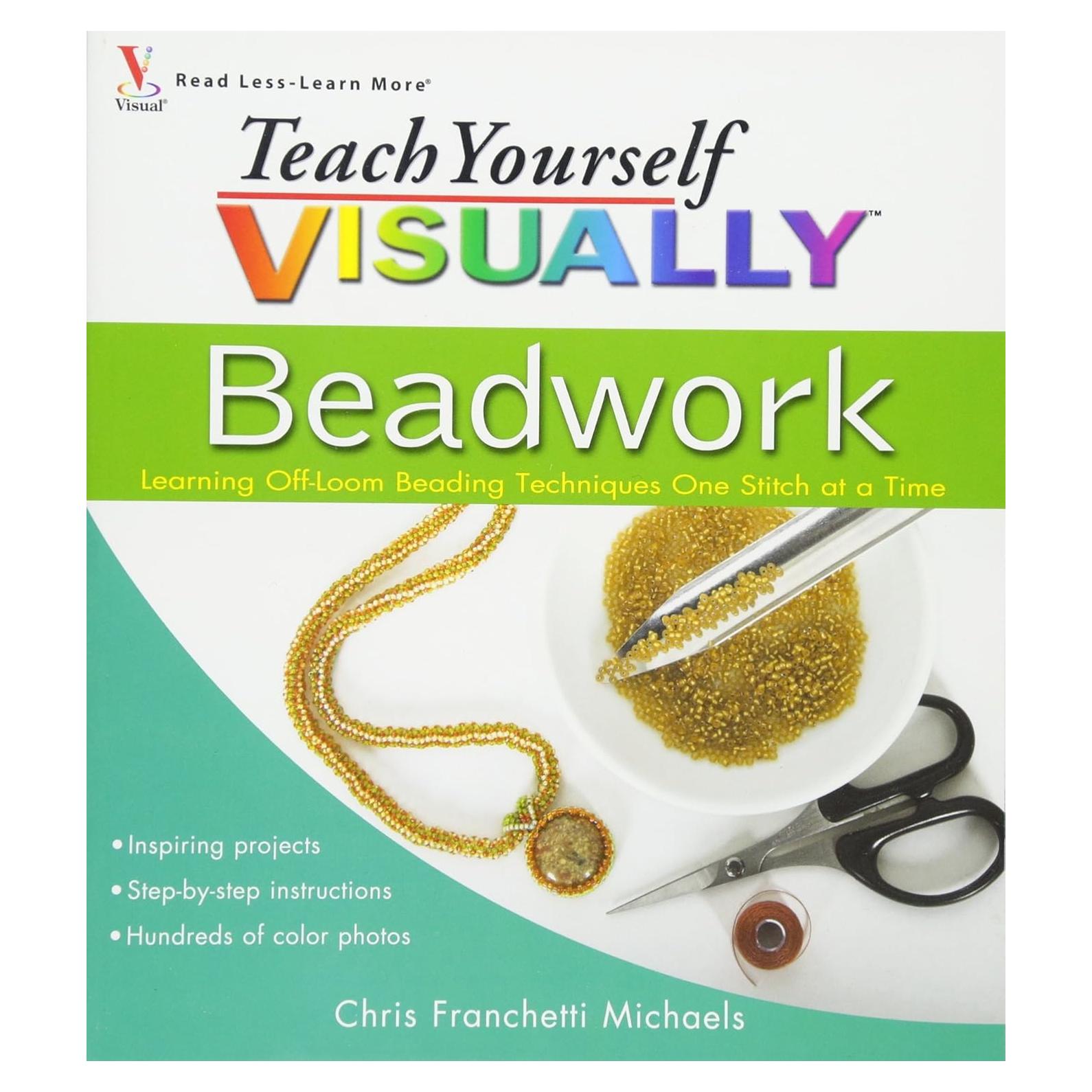 Teach Yourself VISUALLY Beadwork: Learning Off-Loom Beading Techniques One Stitch at a Time