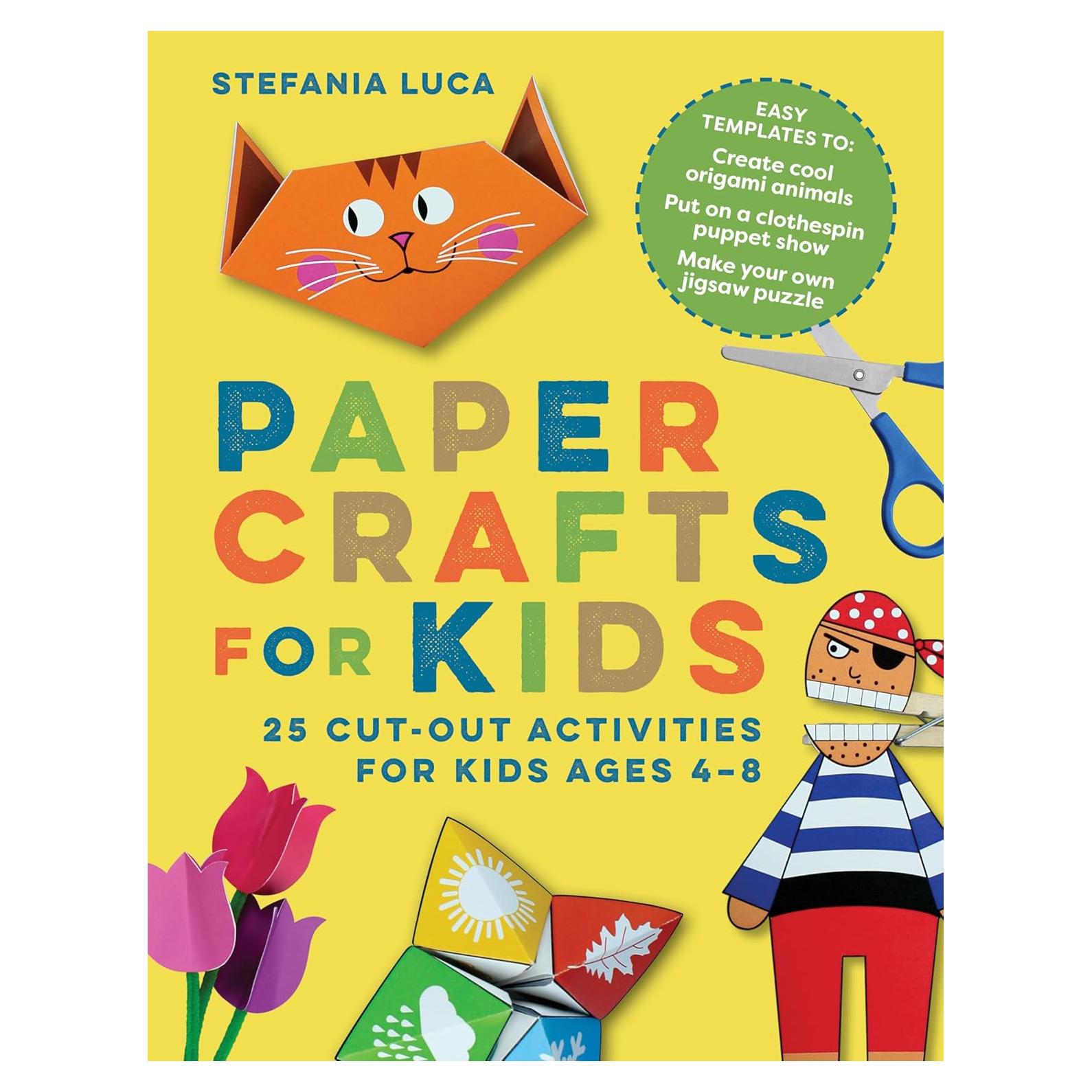 Paper Crafts for Kids: 25 Cut-Out Activities for Kids Ages 4-8