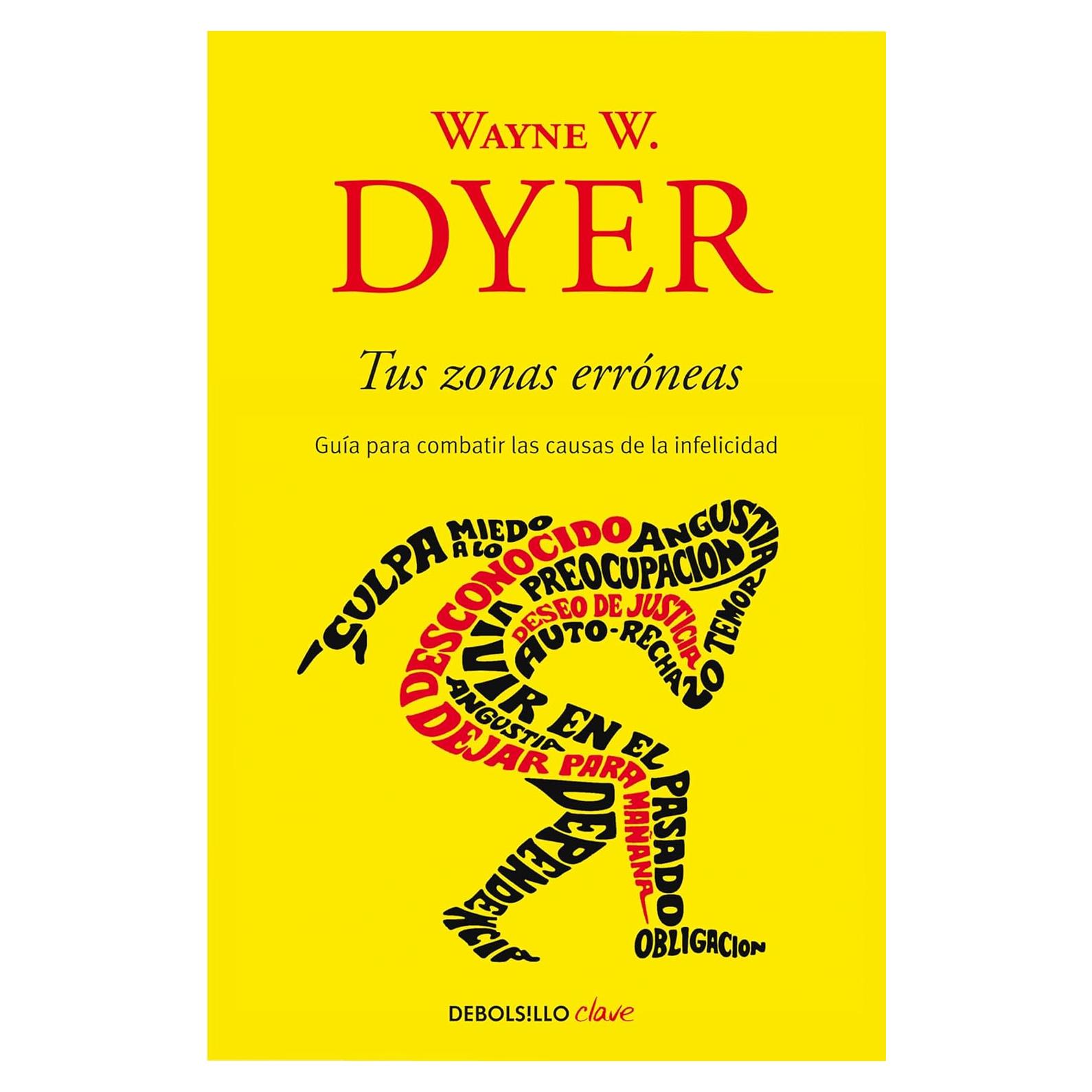 Tus zonas erróneas: Guía para combatir las causas de la infelicidad / Your Erroneous Zones (Spanish Edition)