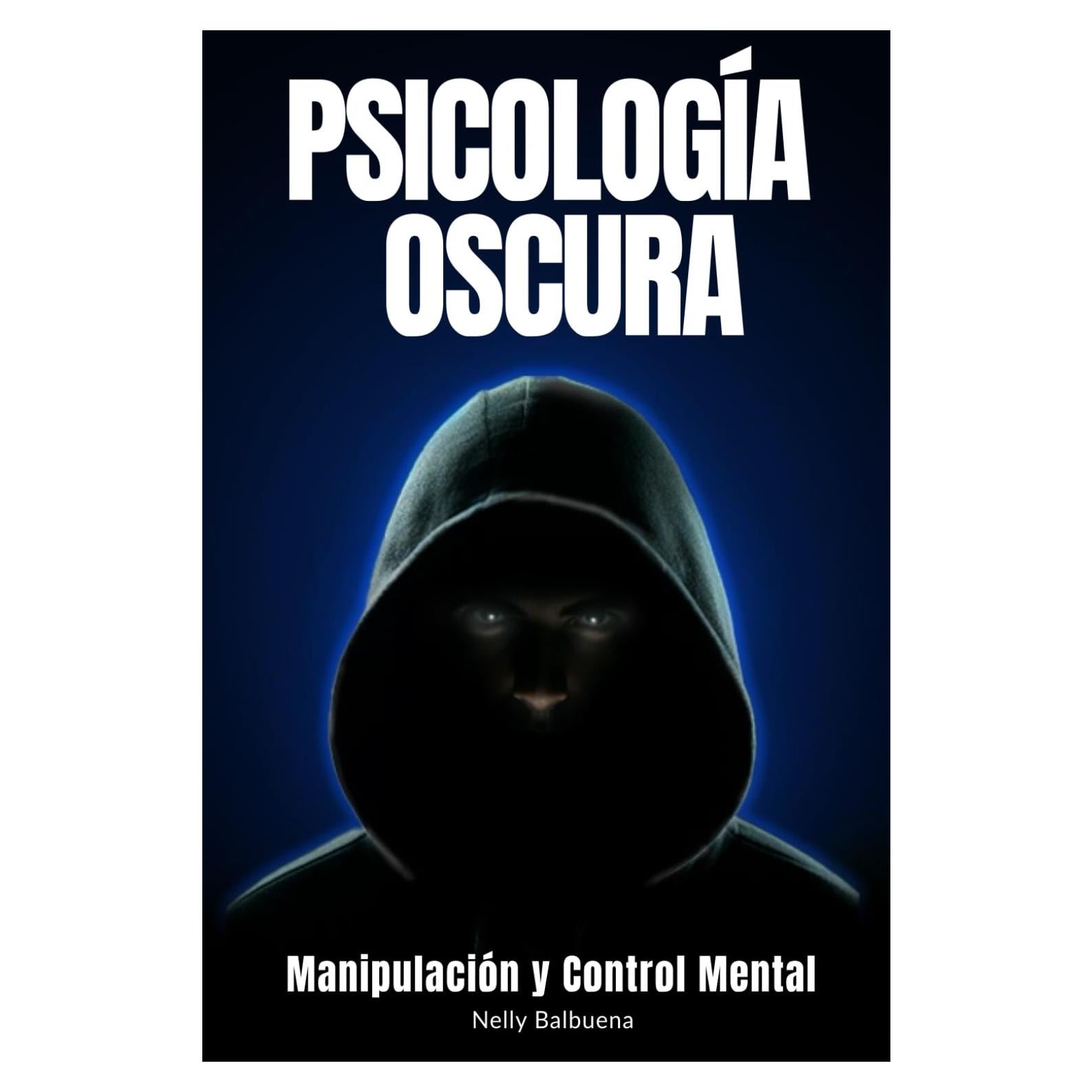 Psicología Oscura: Libro de superación personal en español para reconocer la manipulación, el control mental y usarlo a tu favor (libros de superación personal en español) (Spanish Edition)