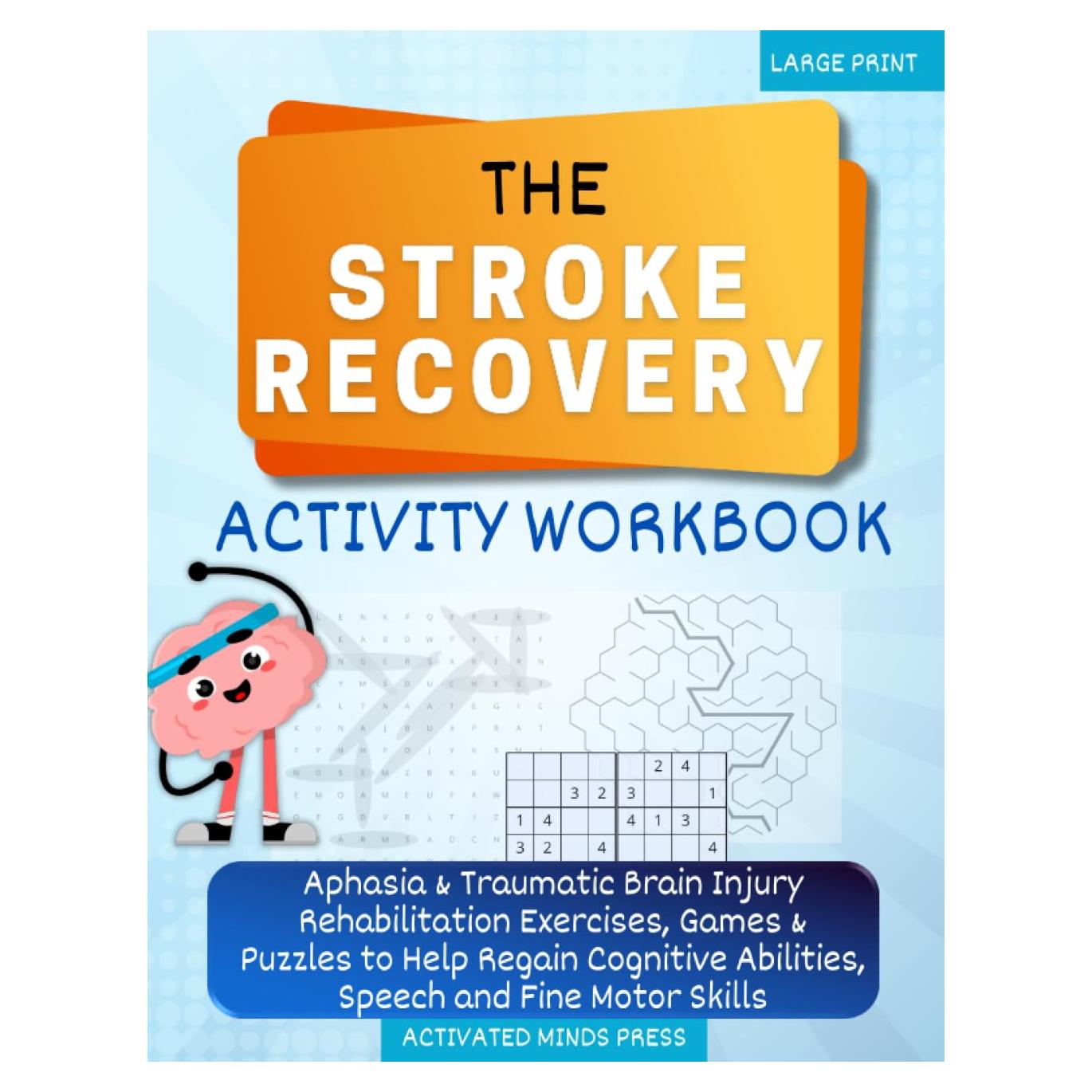 The Stroke Recovery Activity Workbook: Aphasia & Traumatic Brain Injury Rehabilitation Exercises, Games & Puzzles to Help Regain Cognitive Abilities, ... Skills - Large Print (Stroke Recovery Book)