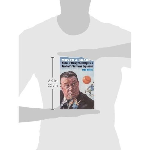 Mover and Shaker: Walter O'Malley, the Dodgers, and Baseball's Westward Expansion